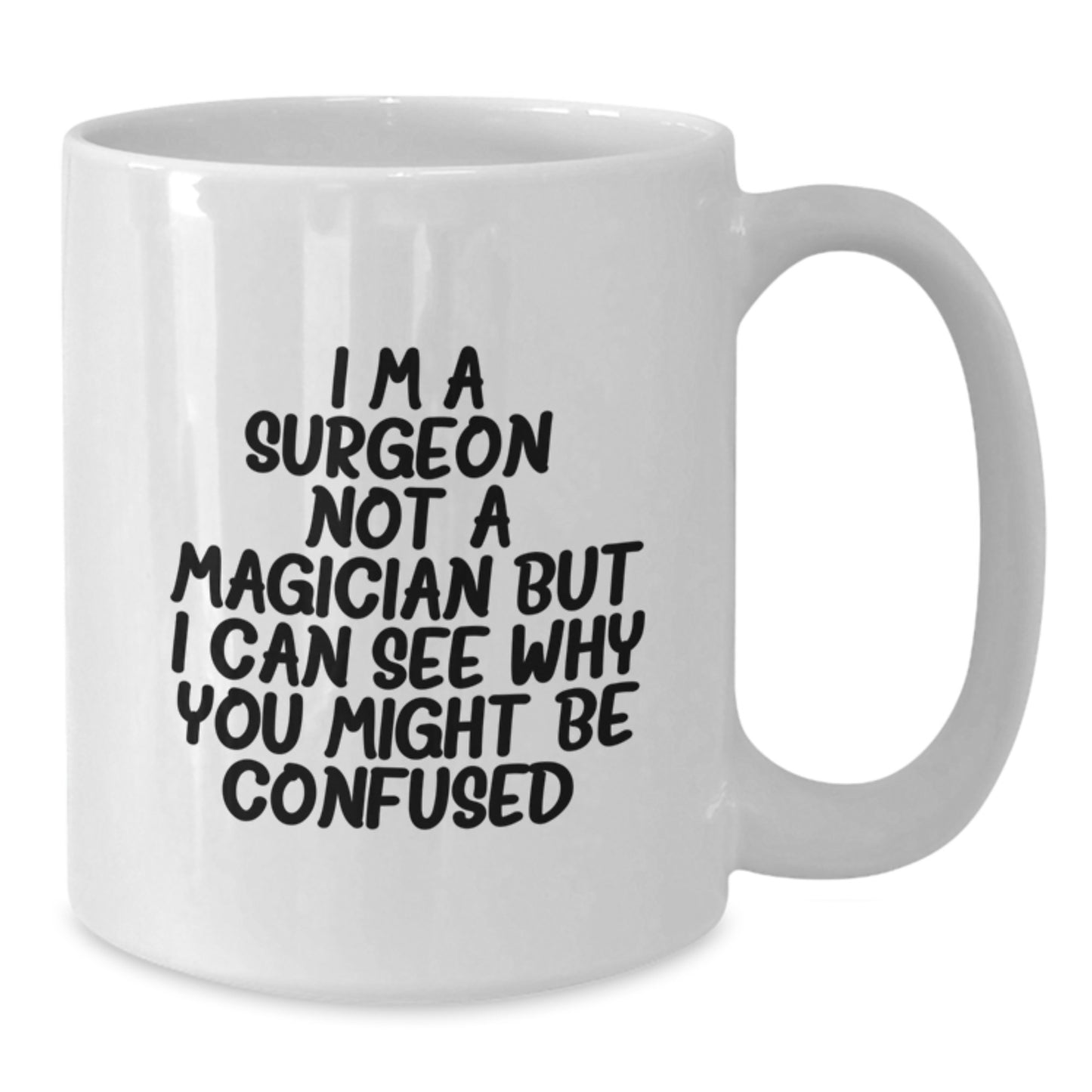 Funny Gifts from Friends to Men Surgeon Birthday Unique White Coffee Mug - 'I'm A Surgeon. Not A Magician But I Can See Why You Might Be Confused' - Additional