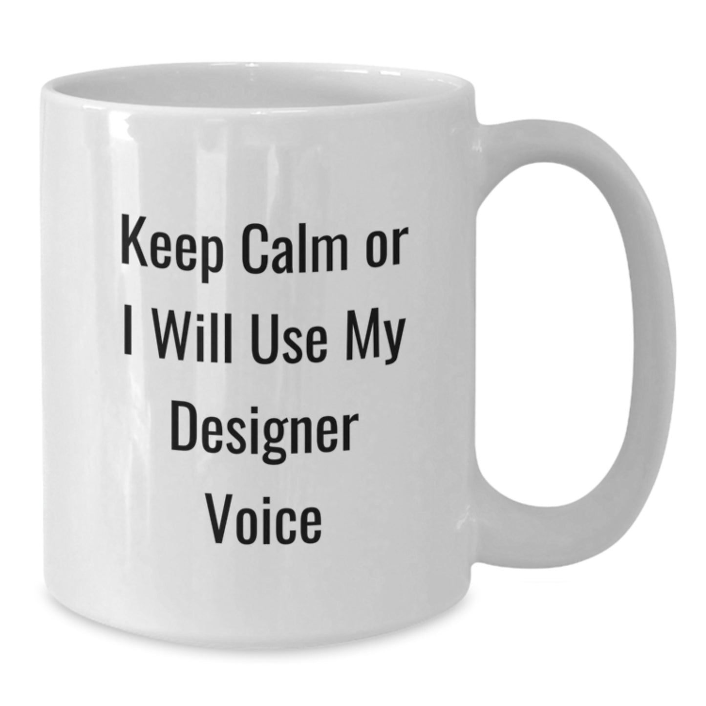 Cute Designer Gifts from Men, Funny White Coffee Mug for Friends, 'Keep Calm Or I Will Use My Designer Voice', Christmas Unique - Additional
