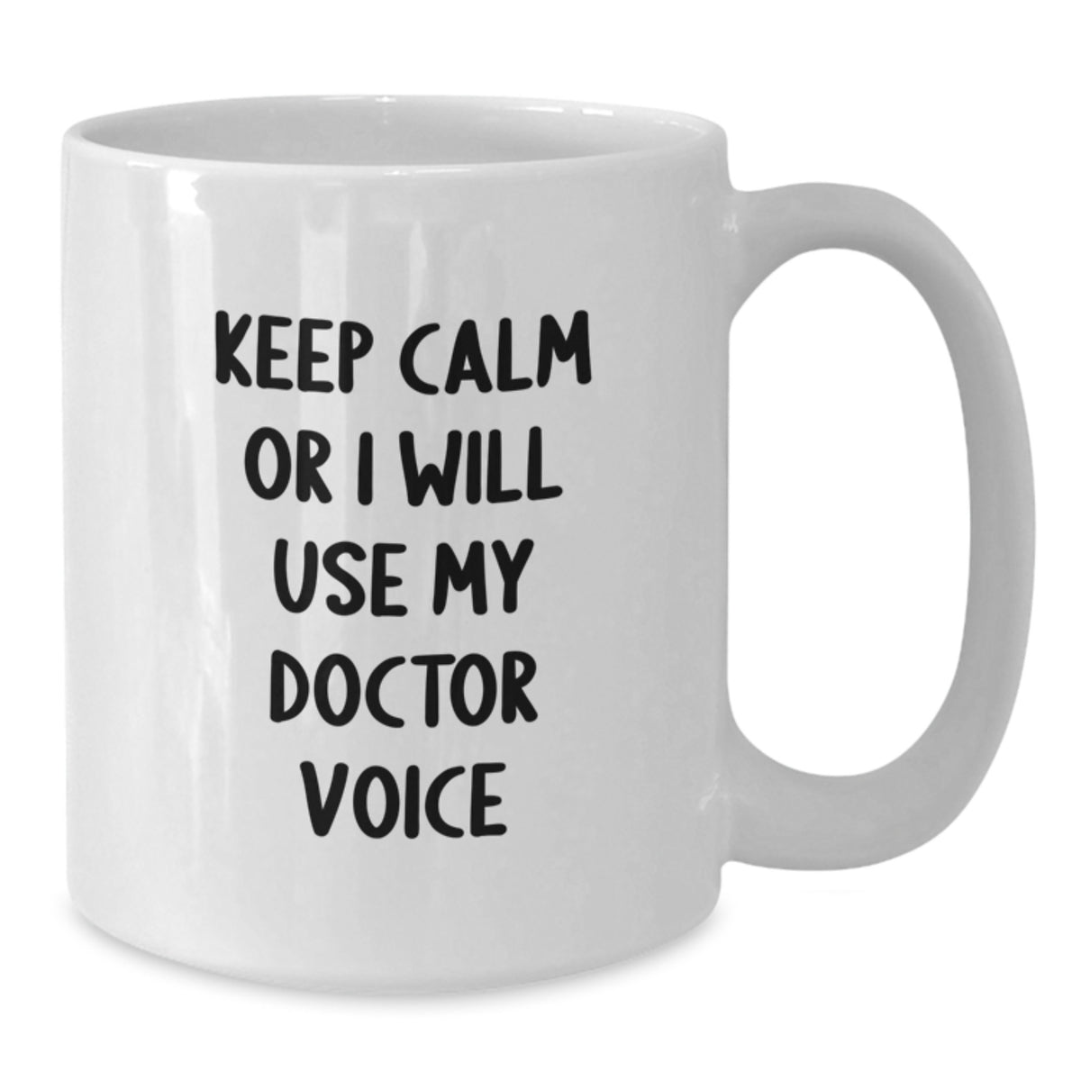 Funny Doctor Gifts for Valentine's, 'Keep Calm Or I Will Use My Doctor Voice' White Coffee Mug, Gifts from Friends to Doctor, 11oz or 15oz Ceramic - Additional