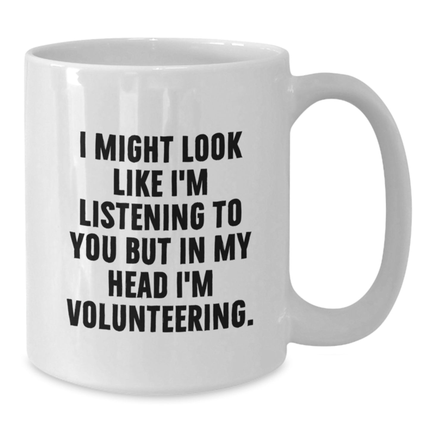 Funny Volunteering Gifts from Men - I Might Look Like I'm Listening To You But In My Head I'm Volunteering. White Coffee Mug for Volunteering Enthusiasts Birthday Present - Additional