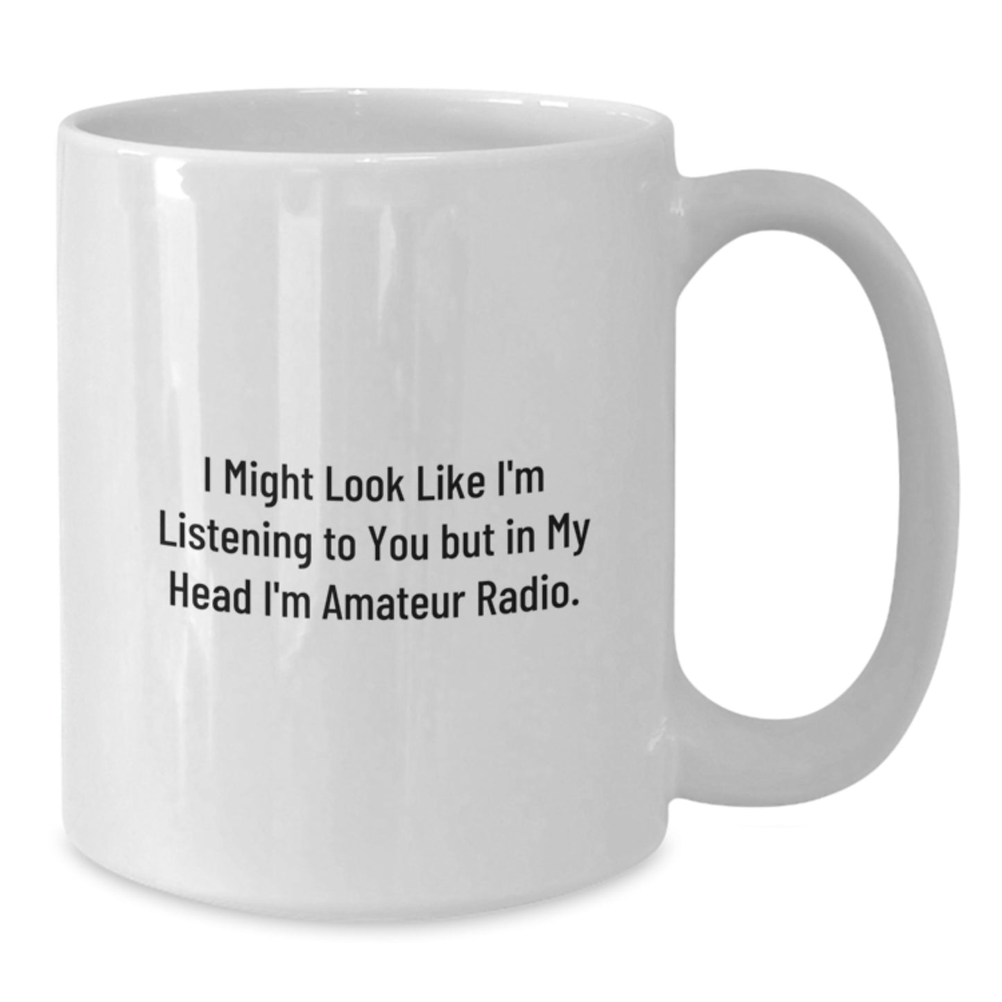 Funny Amateur Radio Quotes Gifts for Men from Friends, Birthday Unique Mugs, I Might Look Like I'm Listening To You - Additional