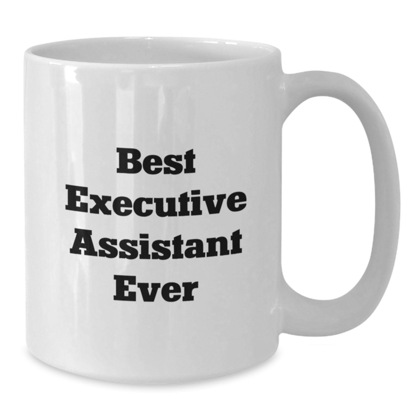 Funny Executive Assistant Gifts, 'Best Executive Assistant Ever' White Coffee Mug for Graduation, Gifts from Friends, Gifts for Executive Assistant, 11oz or 15oz Capacity - Additional
