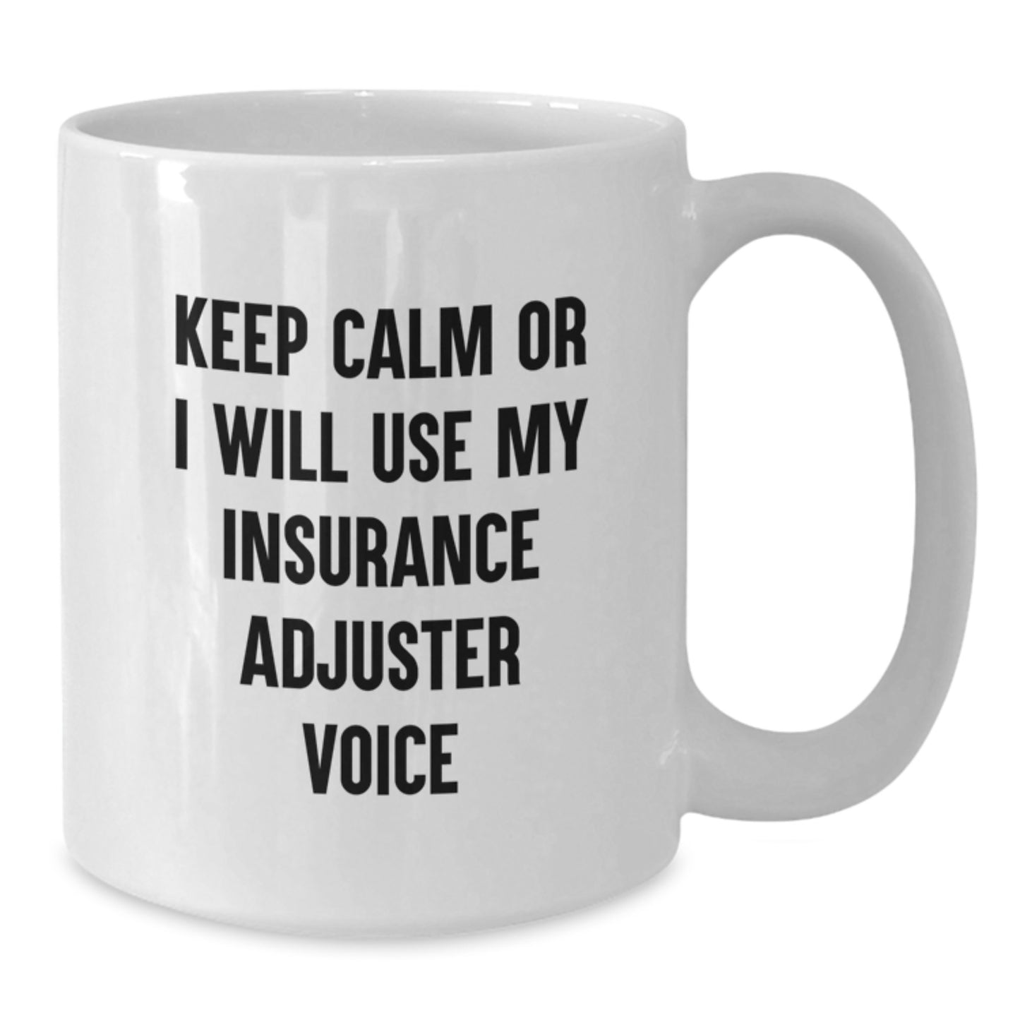 Funny Insurance Adjuster Gifts for Christmas - White Coffee Mug - 'Keep Calm Or I Will Use My Insurance Adjuster Voice' - Gifts from Family and Friends - 11oz or 15oz Capacity - Additional