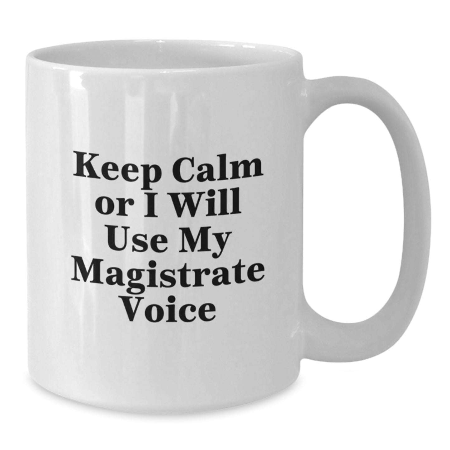 Magistrate White Coffee Mug - Funny Quotes for Christmas Unique Gifts from Friends to Family Members with Humor - Additional