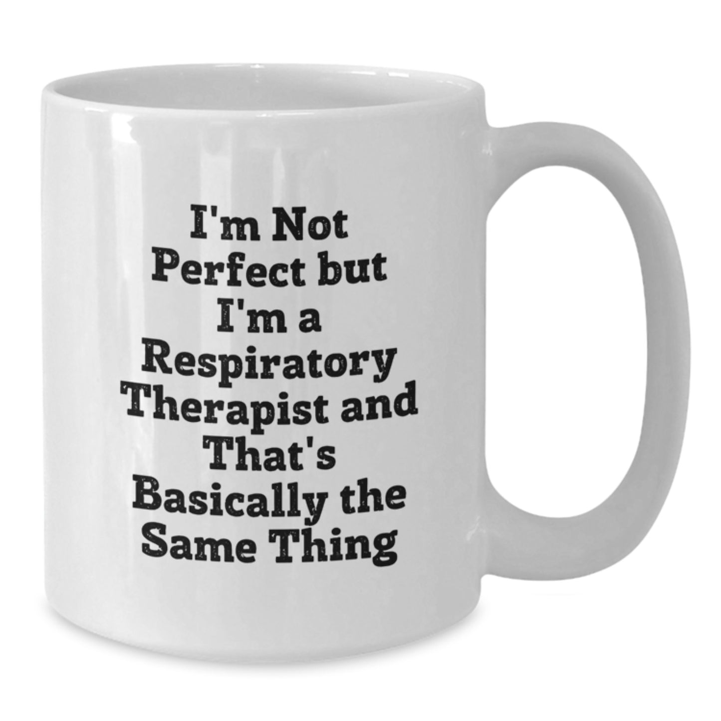 Respiratory Therapist Humor Gifts from Family Friends Coworkers for Graduation Unique White Coffee Mug, I'm Not Perfect But I'm A Respiratory Therapist And That's Basically The Same Thing - Additional