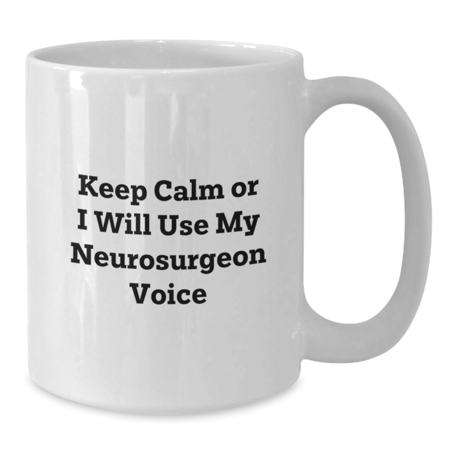 Funny Neurosurgeon Gifts from Friends, White Coffee Mug for Graduation 'Keep Calm Or I Will Use My Neurosurgeon Voice', 11oz or 15oz Capacity, Ceramic, Microwave and Dishwasher Safe - Additional