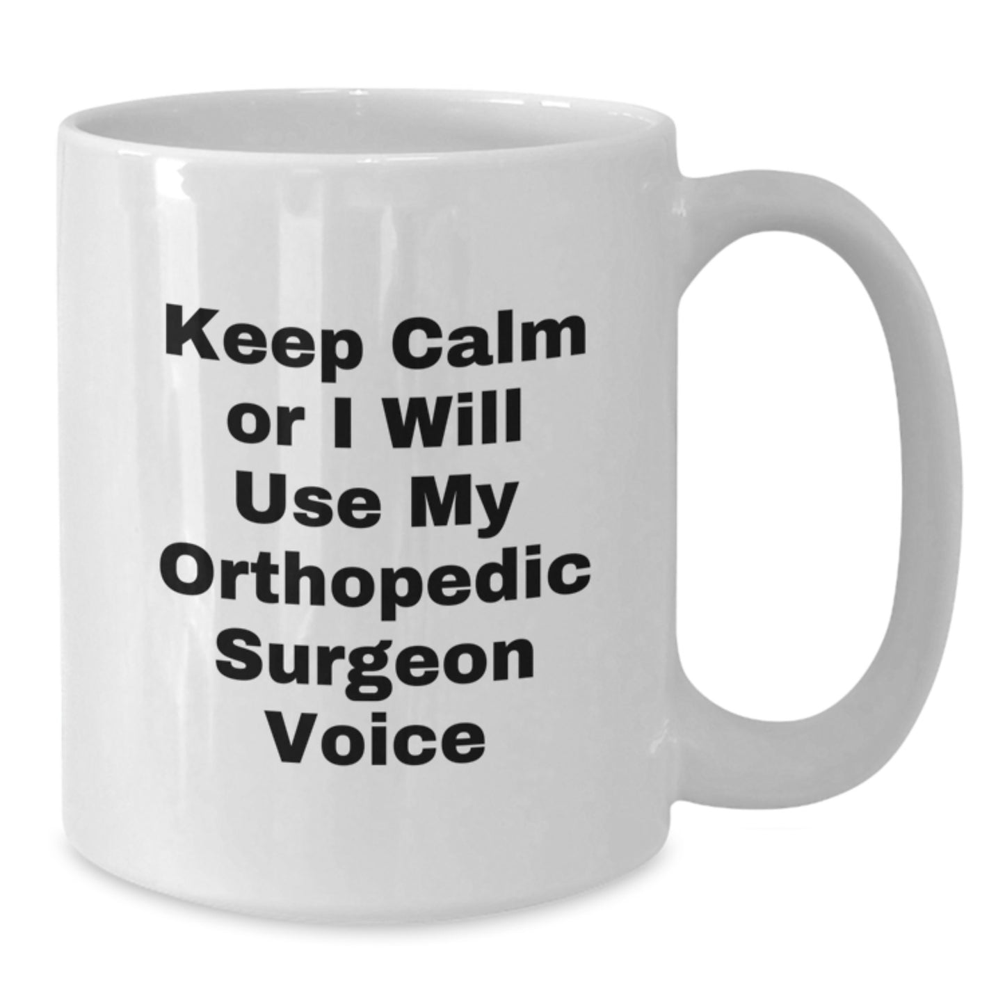 Funny Orthopedic Surgeon Gifts for Men, White Coffee Mug, Keep Calm Or I Will Use My Orthopedic Surgeon Voice, Graduation Unique Gifts from Friends - Additional