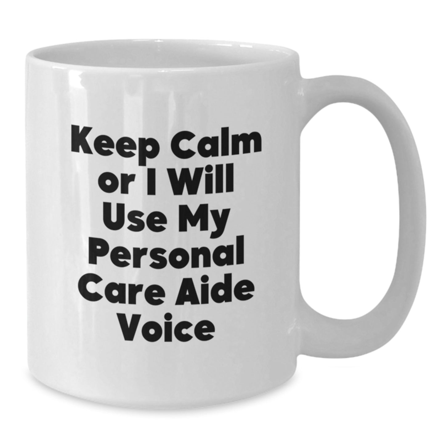 Funny Personal Care Aide Gifts from Friends, White Coffee Mug, Great for Graduation Unique Gifts, Keep Calm or I'll Use My Personal Care Aide Voice Humor - Additional