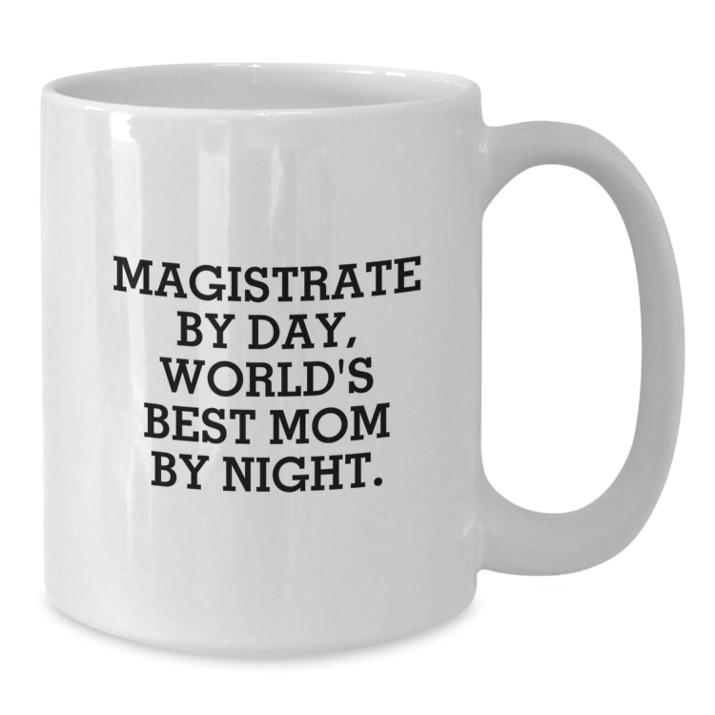 Magistrate Gifts, Funny White Coffee Mug, 'Magistrate By Day, World's Best Mom By Night.' for Graduation, Gifts from Mom to Magistrate - Additional