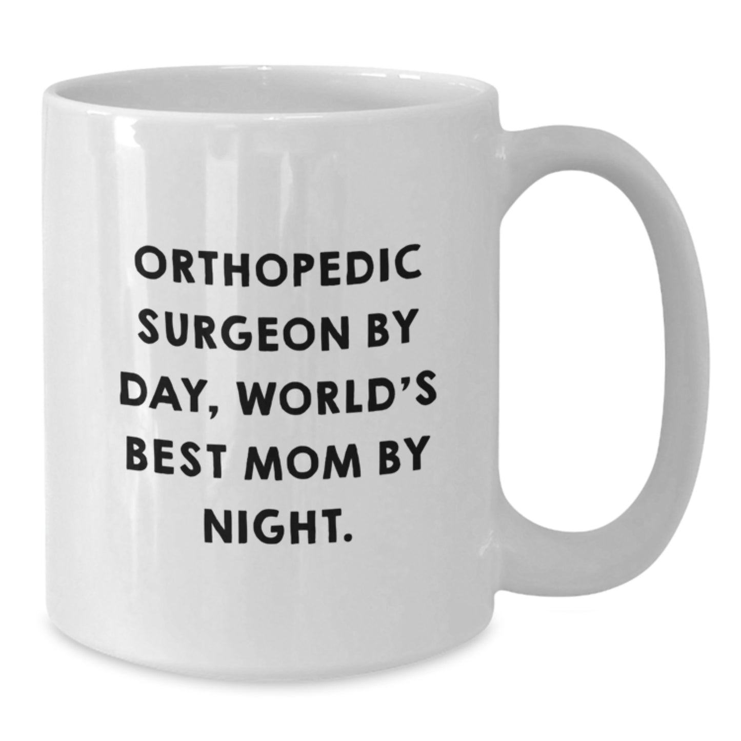 Orthopedic Surgeon Gifts Funny Quote White Coffee Mug, Gifts from Mom, Birthday Unique Gifts for Orthopedic Surgeon - Additional