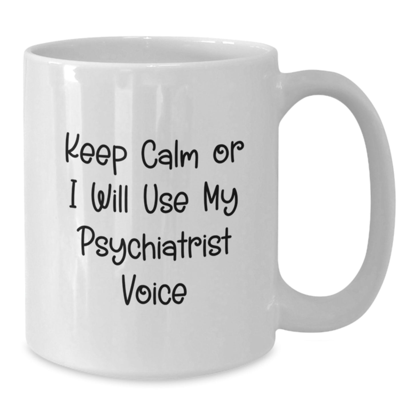 Funny Psychiatrist Gifts for Men, Women, Friends, Coworkers, and Family - White Coffee Mug with Keep Calm Or I Will Use My Psychiatrist Voice - Additional