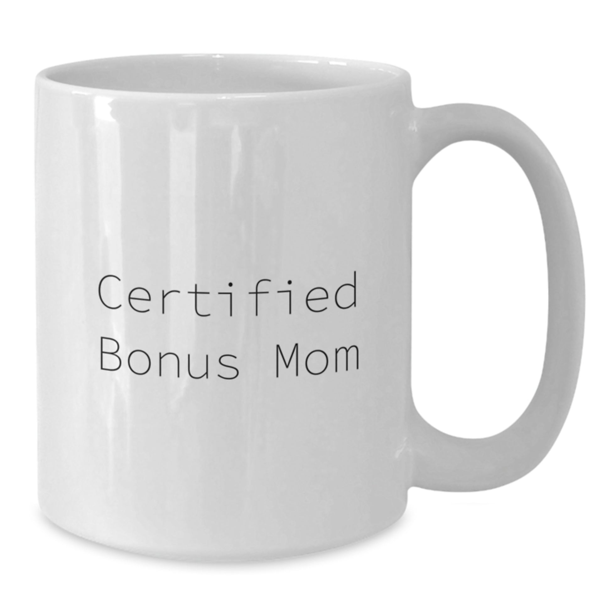 Gifts from Friends for Bonus Mom - Certified Funny Quote White Coffee Mug, Graduation Unique Gifts - Additional