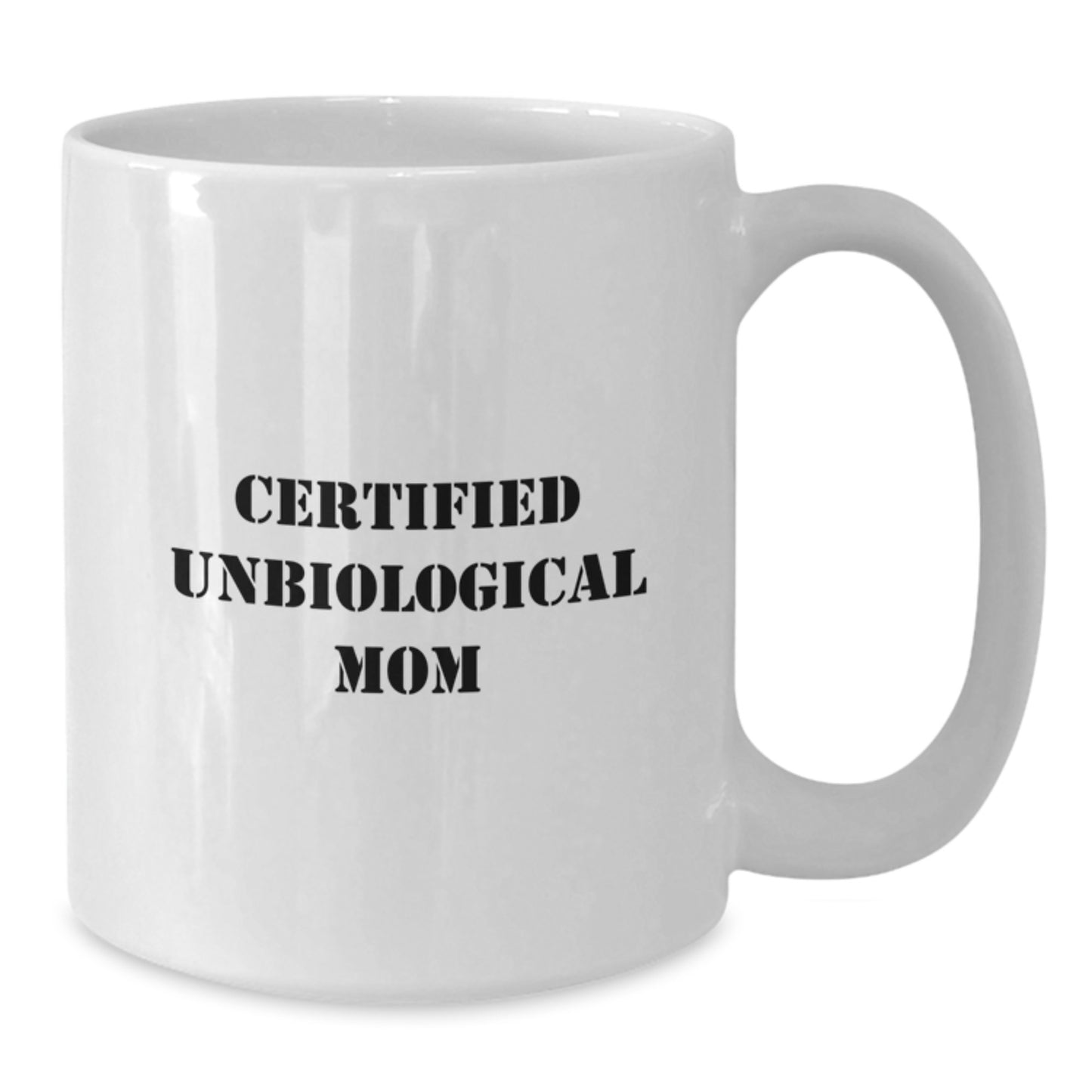 Unbiological Mom Funny Graduation Gifts from Friends White Coffee Mug, 'Certified Unbiological Mom' Quote, Unique Unbiological Mom Gifts for Unbiological Mom by Friends, 11oz or 15oz Capacity - Additional