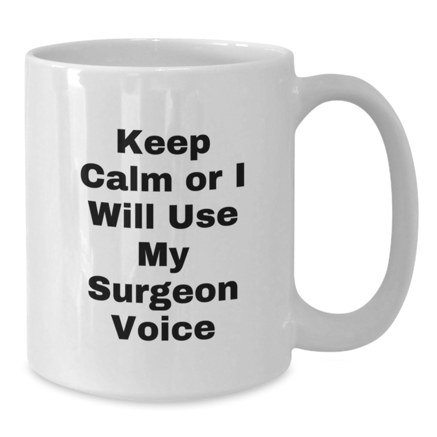 Funny Surgeon Gifts for Men from Friends - White Coffee Mug - Keep Calm Or I Will Use My Surgeon Voice - Additional