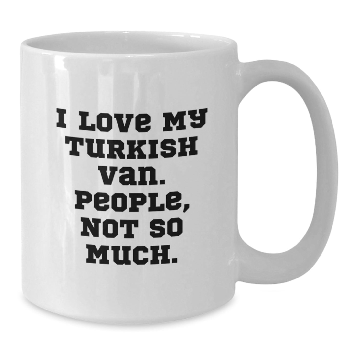 Turkish Van Cat Lover Gifts from Friends for Christmas Unique Mugs, Funny Quote I Love My Turkish Van People Not So Much - Additional