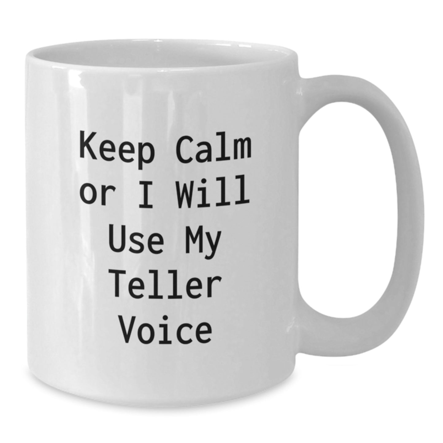Teller Gifts for Men from Friends - White Coffee Mug with Funny Quote 'Keep Calm Or I Will Use My Teller Voice' - Graduation Unique Gifts - Additional