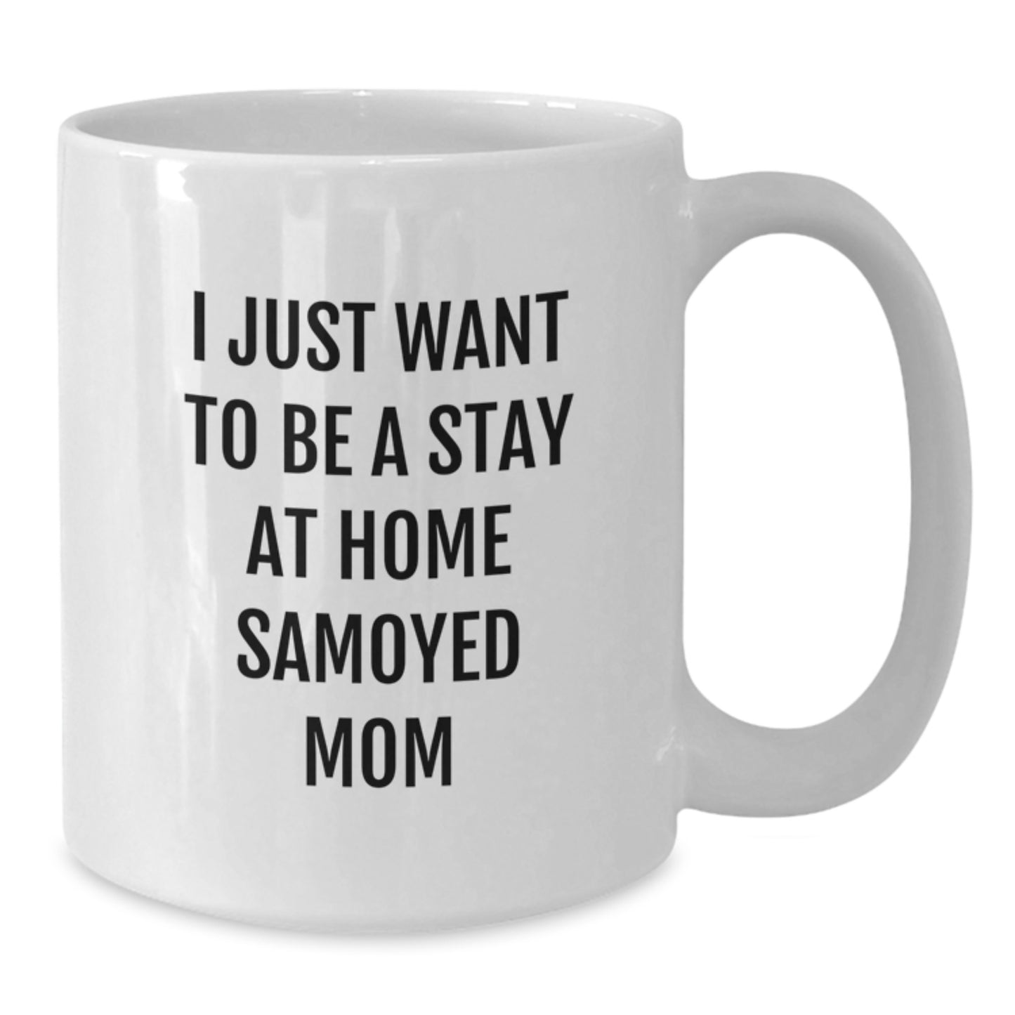 Funny Samoyed Dog Mom Gifts for Christmas, White Coffee Mug, I Just Want To Be A Stay At Home Samoyed Mom, Gifts from Mom to Daughter - Additional