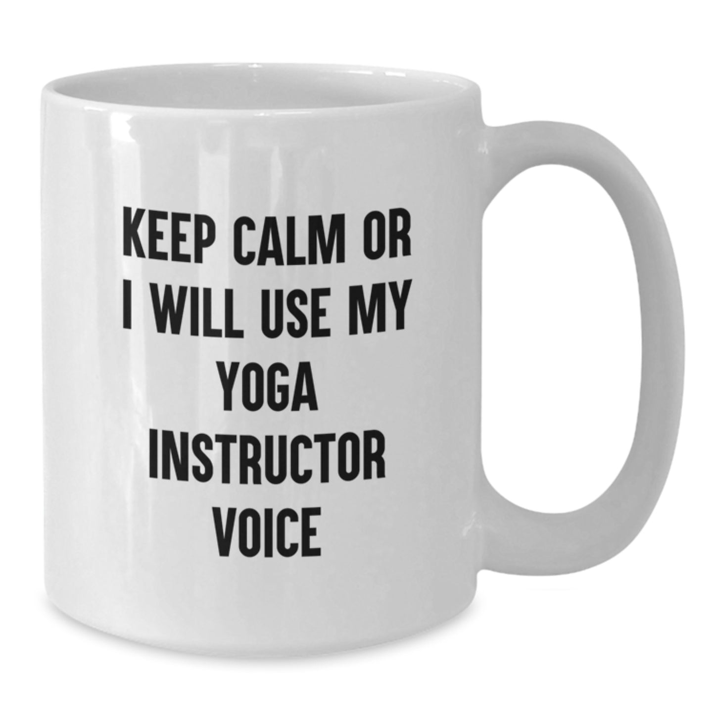 Funny Yoga Instructor Gifts from Men to Women Friends on Valentine's - Keep Calm Or I Will Use My Yoga Instructor Voice White Coffee Mug - Additional