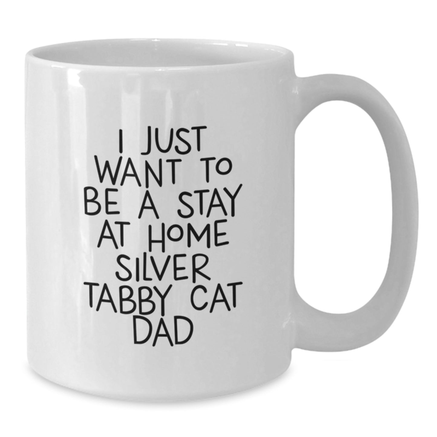 Funny Silver Tabby Cat Gifts for Silver Tabby Cat Dad, White Coffee Mug, I Just Want To Be A Stay At Home Silver Tabby Cat Dad, Graduation Unique Gifts from Friends, Coworkers, and Family - Additional