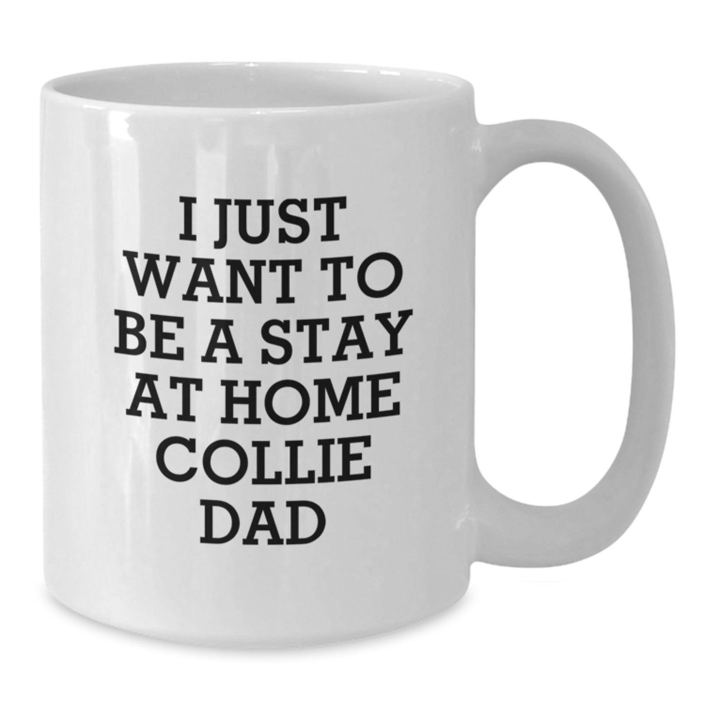 Funny Collie Dog Gifts from Dad for Men Women Friends Family - White Coffee Mug - I Just Want To Be A Stay At Home Collie Dad Valentine's Unique - Additional