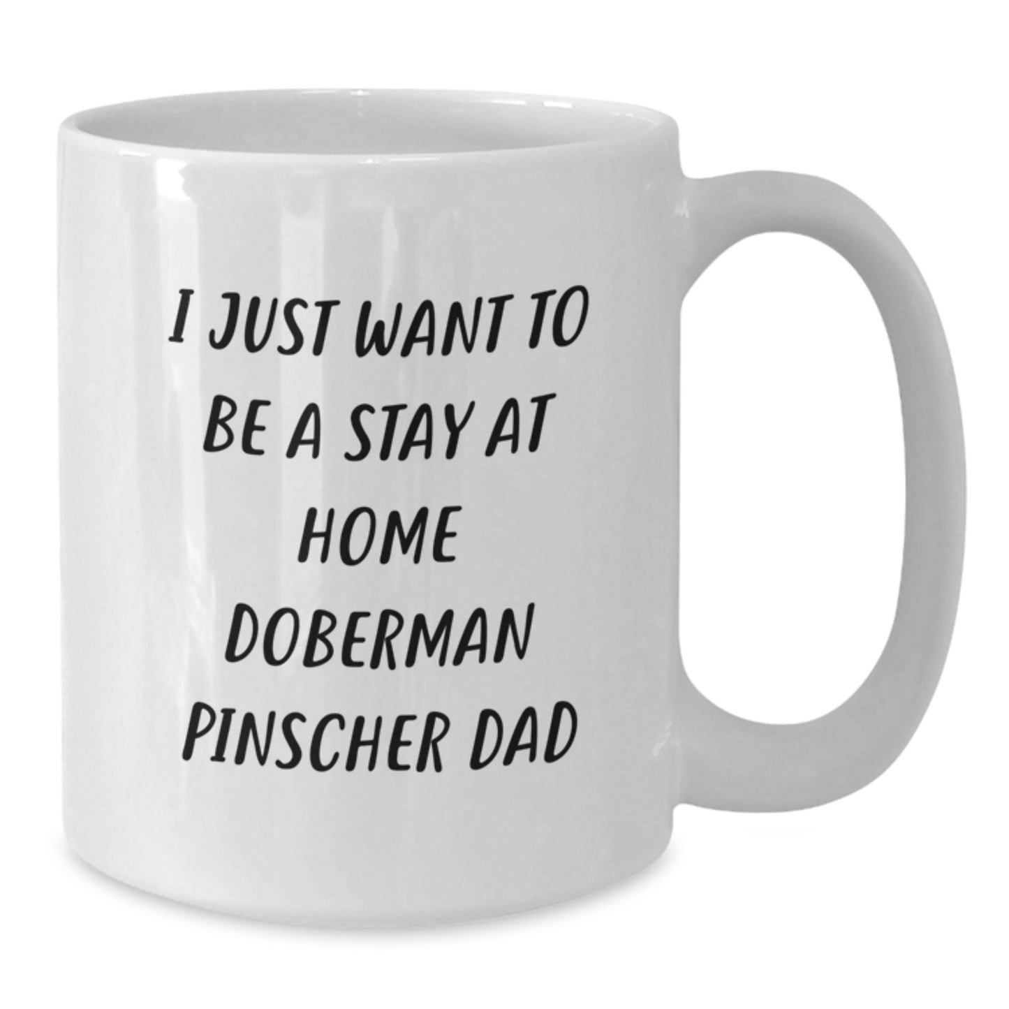 Funny Doberman Pinscher Dog Gift For Him, White Coffee Mug, I Just Want To Be A Stay At Home Doberman Pinscher Dad, Unique Christmas Unique Gifts From Men To Family - Additional