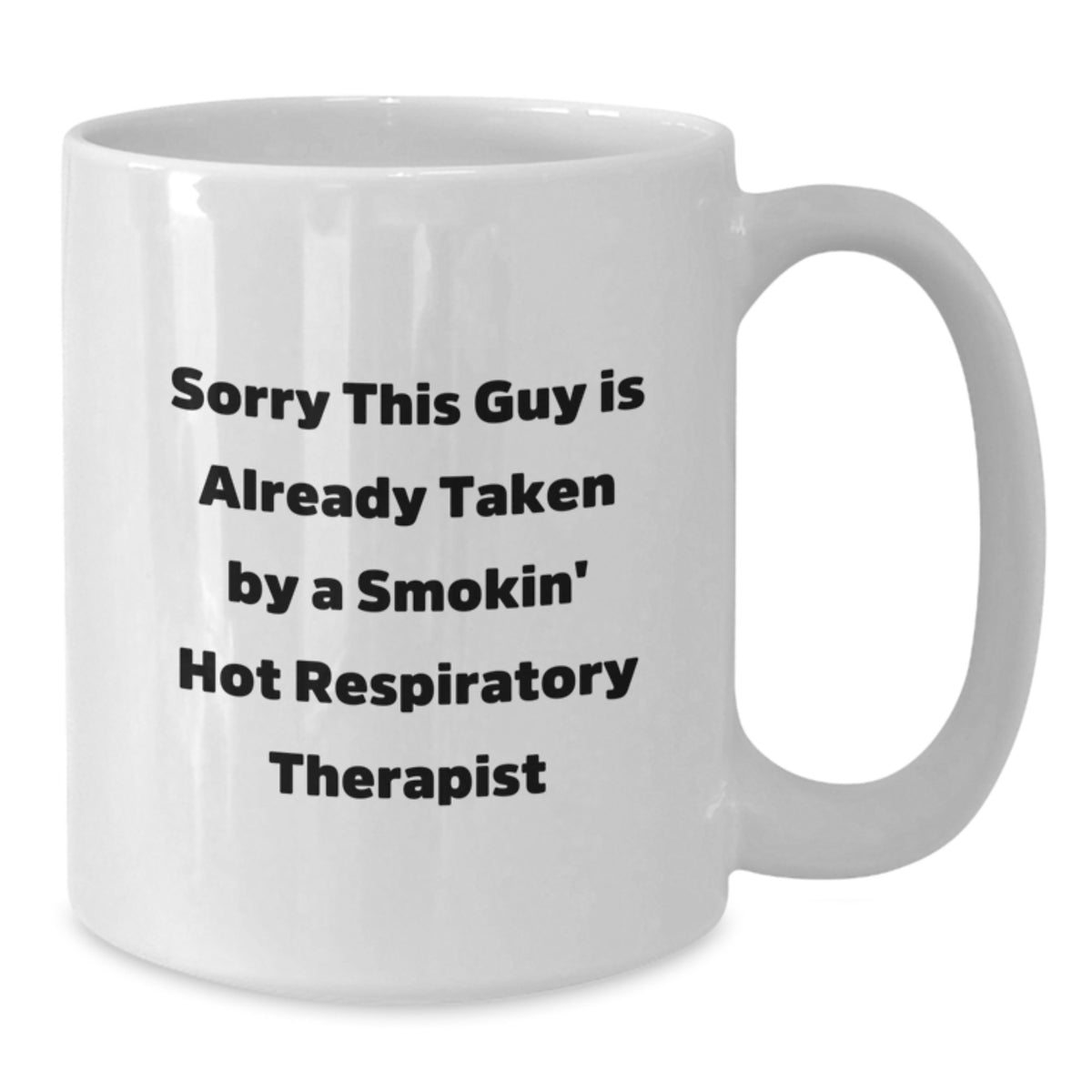 Funny Respiratory Therapist Gifts from Friends Birthday Unique White Coffee Mugs - Sorry 'This Guy Is Already Taken By A Smokin' Hot Respiratory Therapist' - Additional
