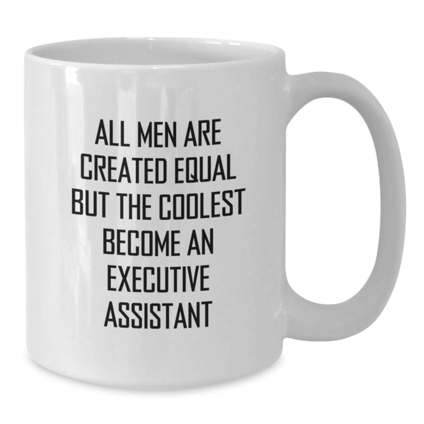 Funny Executive Assistant Gifts for Men - White Coffee Mug, Perfect Quote for Friends, Coworkers, or Family, Christmas Unique Presents - Additional