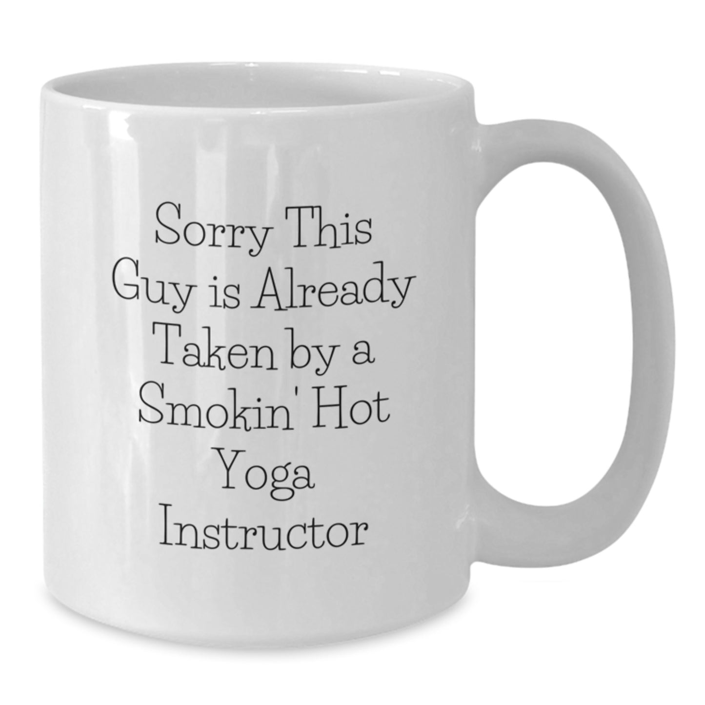 Funny Yoga Instructor White Coffee Mug Gifts from Friends to Say Sorry This Guy Is Already Taken By A Smokin' Hot Yoga Instructor on His Birthday - Additional