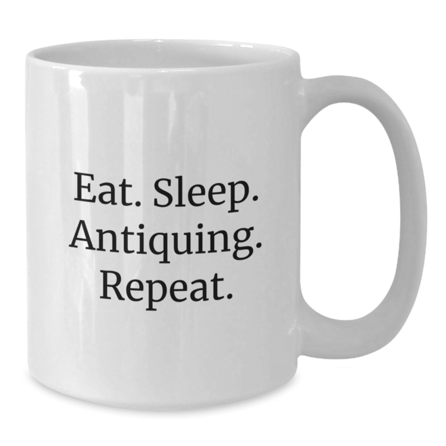 Antiquing Enthusiasts' Funny White Coffee Mug, Eat. Sleep. Antiquing. Repeat. Gifts from Friends and Family for Birthday - Additional