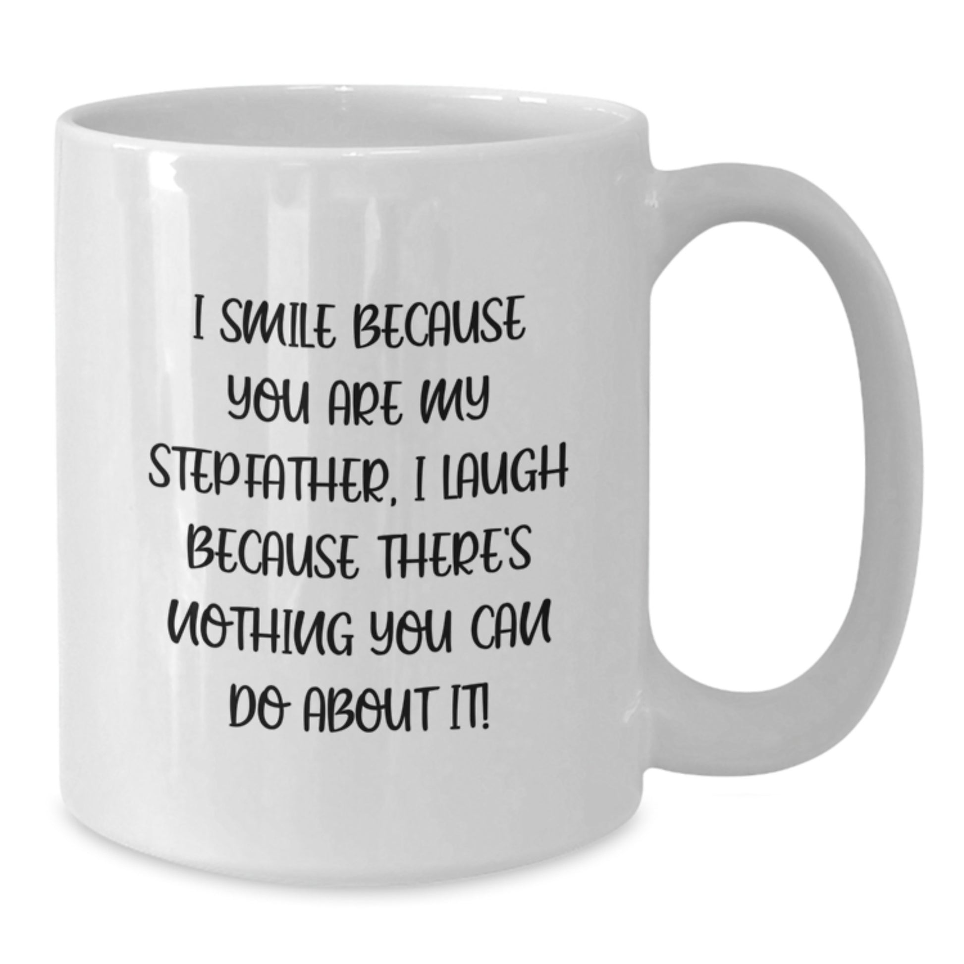 Funny Stepfather Gifts from Men to Men, White Coffee Mug for Graduation, 'I Smile Because You Are My Stepfather, I Laugh Because There's Nothing You Can Do About It!' - Additional