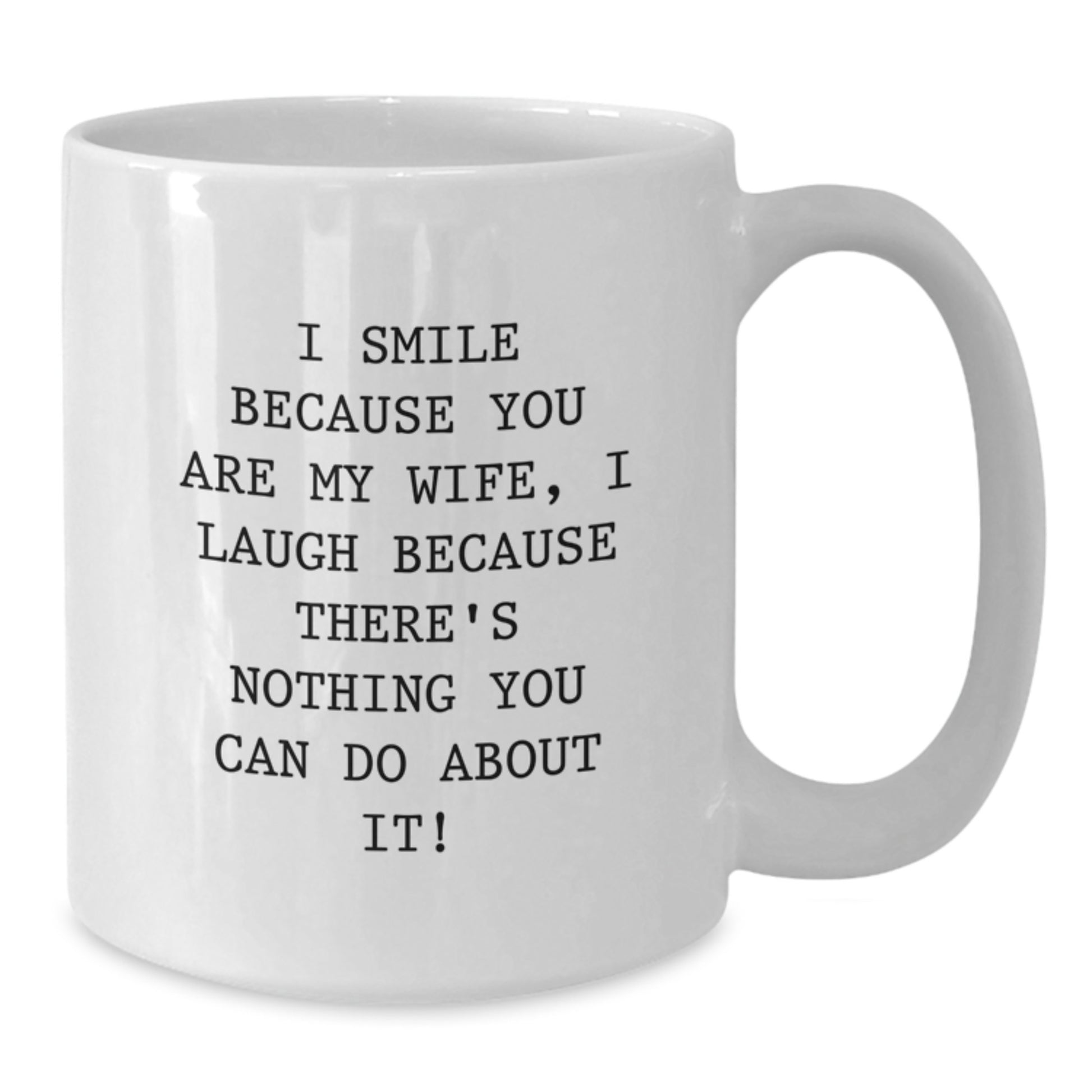 Funny Wife Gifts, I Smile Because You Are My Wife, Unique White Coffee Mug for Birthday, Gifts from Men to Wife - Additional