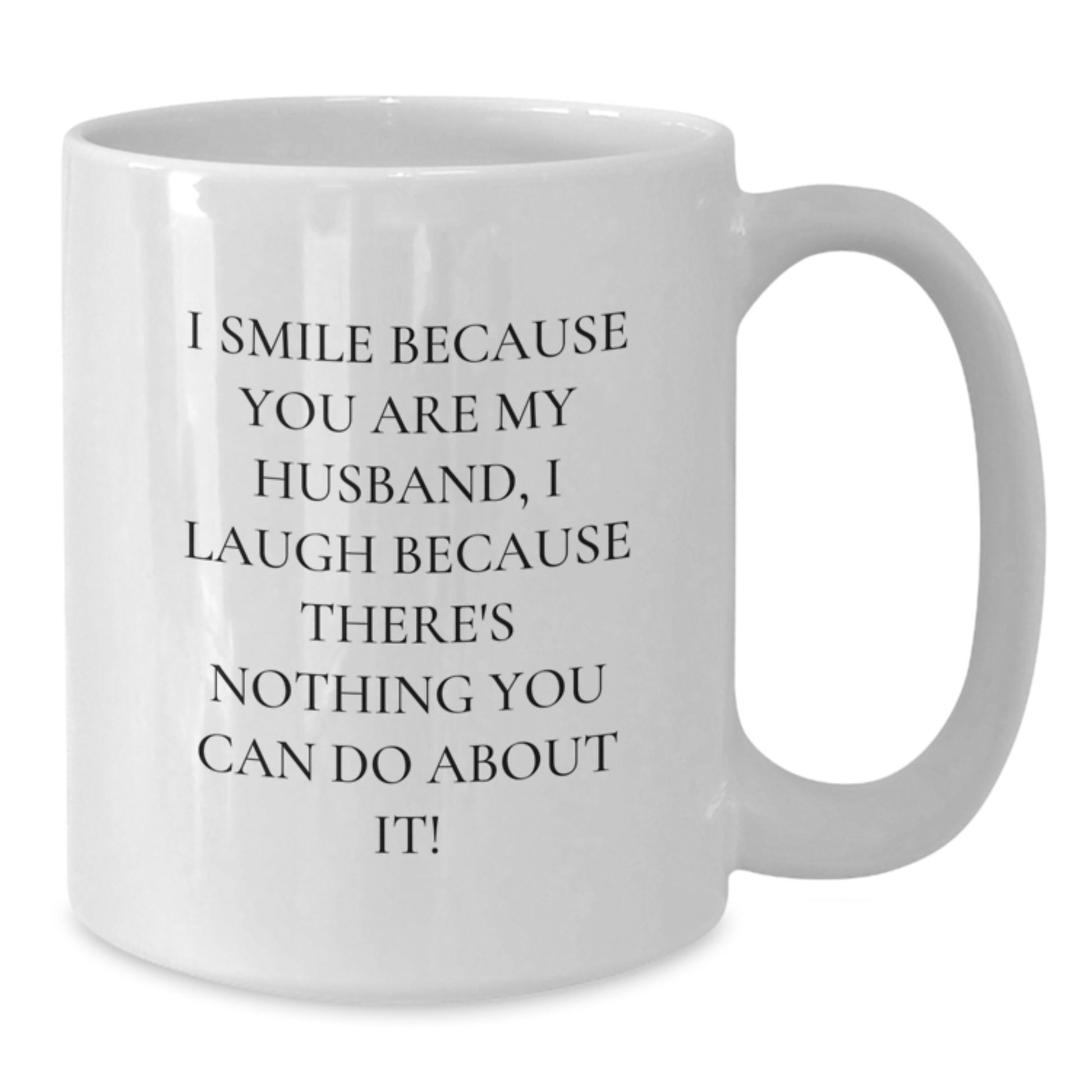Husband Gifts White Coffee Mugs, Funny Quote 'I Smile Because You Are My Husband, I Laugh Because There's Nothing You Can Do About It!' Gifts from Family to Husband, Birthday Unique Gifts for Him - Additional