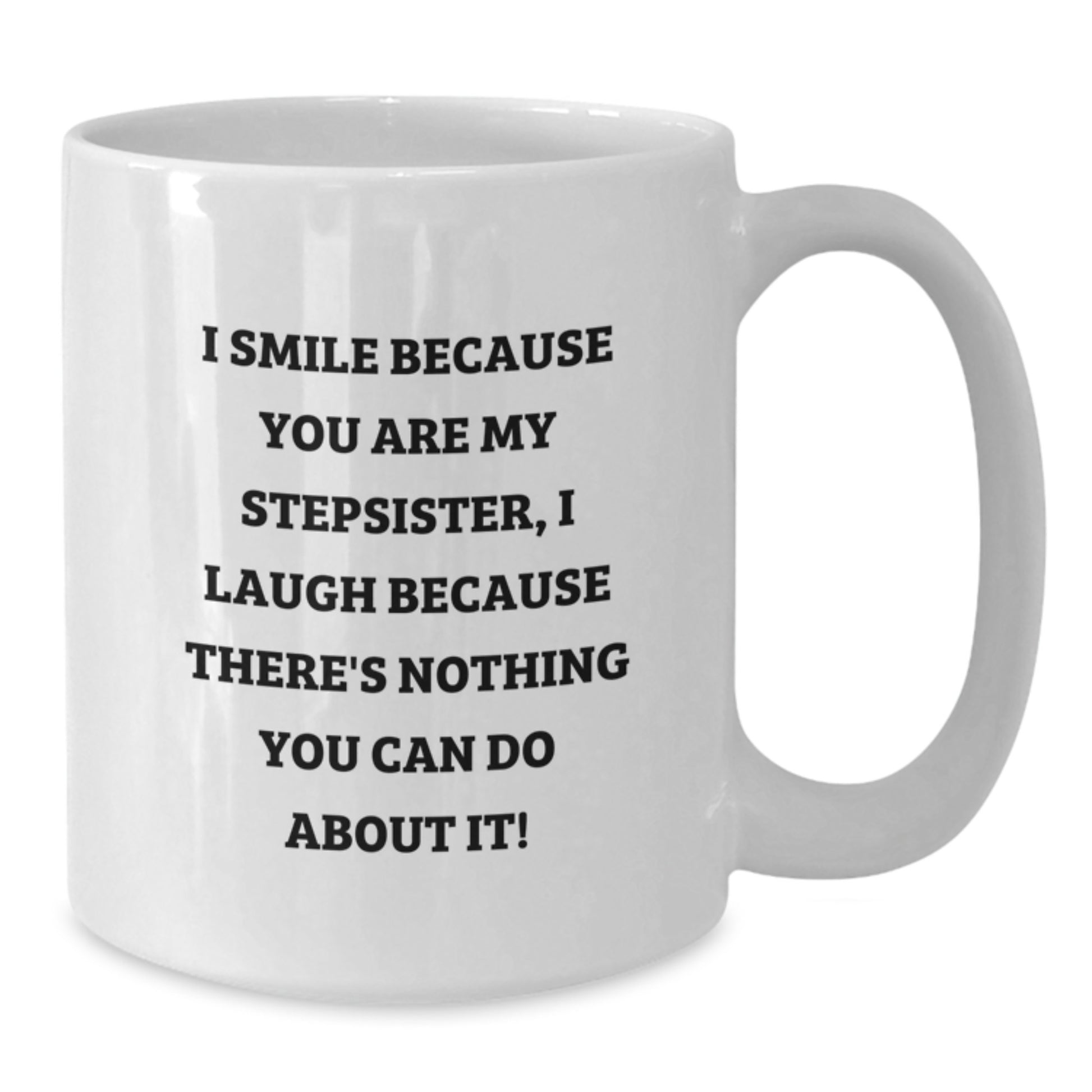 Funny Stepsister Gifts, I Smile Because You Are My Stepsister, White Coffee Mug for Birthday, Gifts from Friends, Gifts for Stepsister - Additional