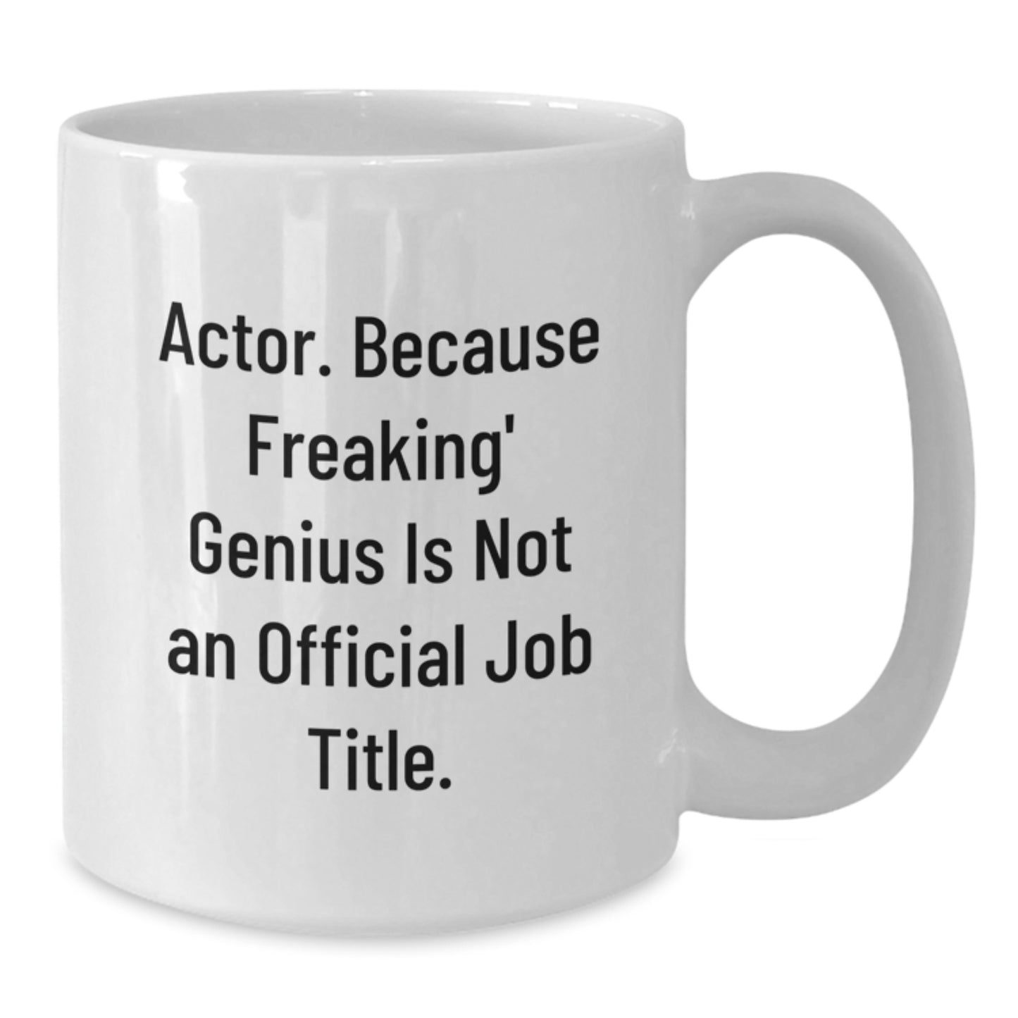 Funny Actor Gifts, White Coffee Mug, 'Actor Because Freaking genius Is Not An Official Job Title.' Gifts for Him from Friends - Additional