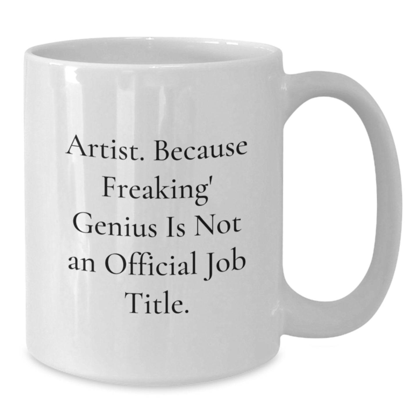 Funny Artist Mug Gifts from Friends and Family for Christmas - 'Artist. Because Freaking' genius Is Not An Official Job Title.' - Additional