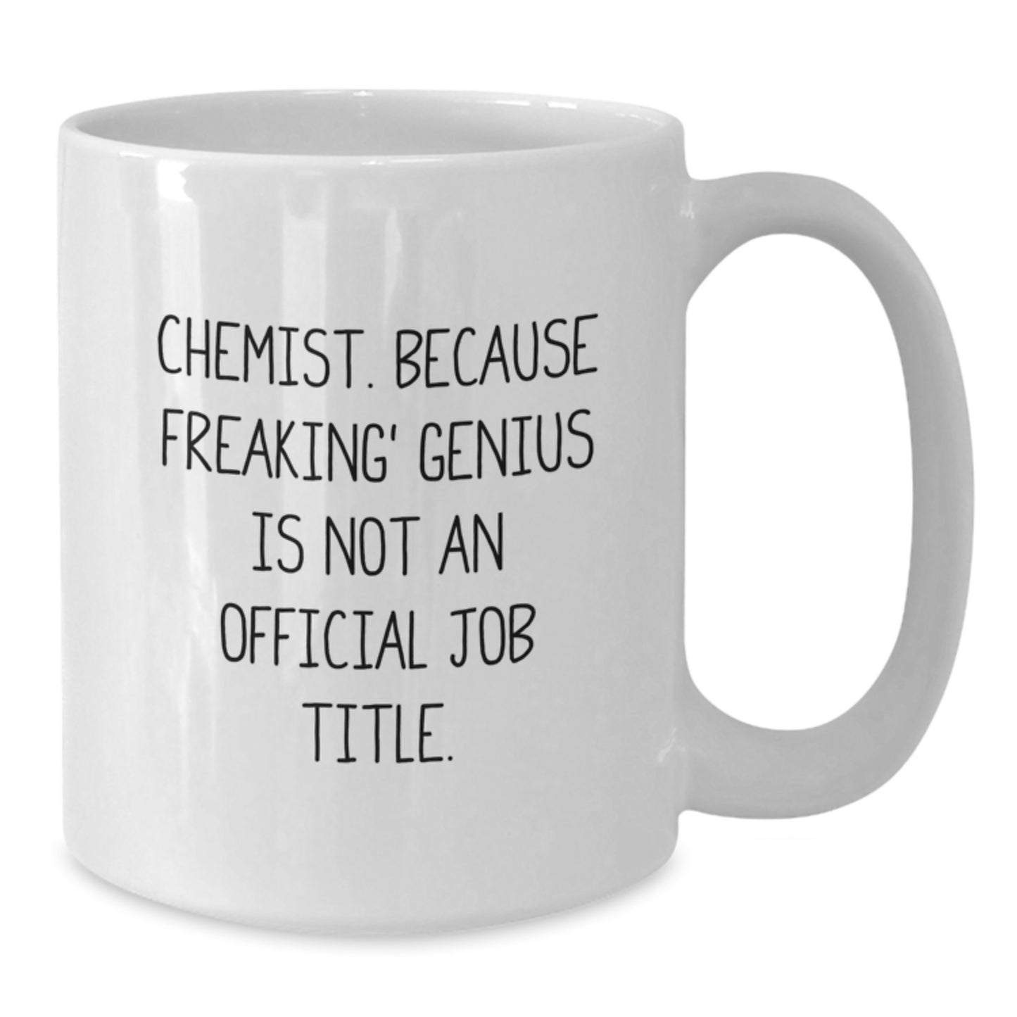 Funny Chemist Gifts from Friends - White Coffee Mug for Birthday, Chemist Lover Mug with Quote 'Chemist. Because Freaking' genius Is Not An Official Job Title.' - Additional