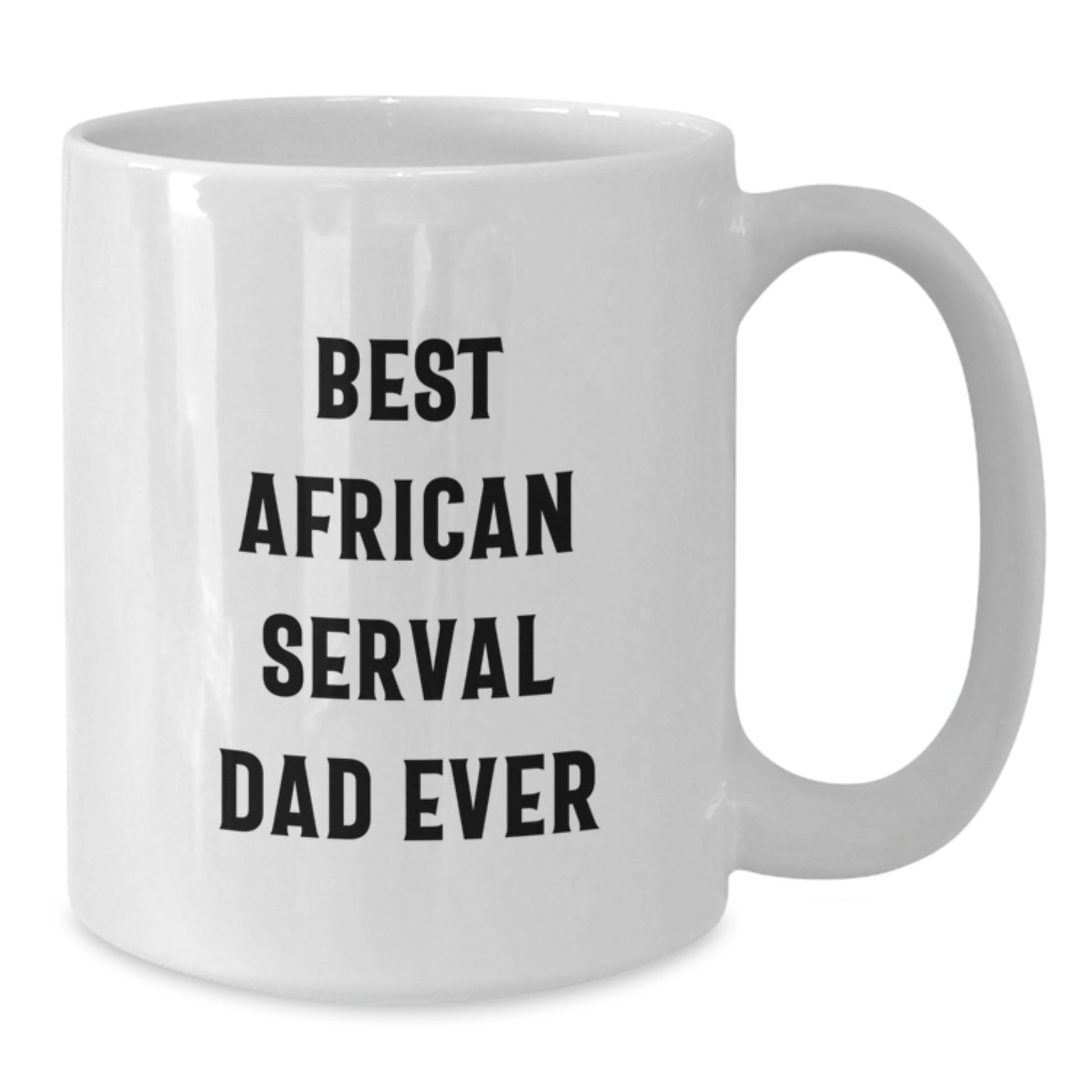 Funny African Serval Cat Dad Gift, Best African Serval Dad Ever White Coffee Mug, Gifts from Men to Friends, 11oz or 15oz Ceramic Mug for Birthday - Additional