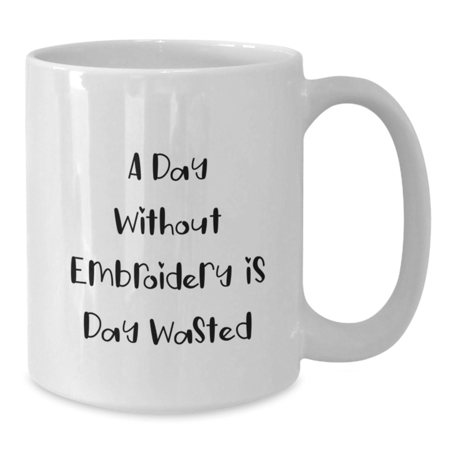 Funny Embroidery Gifts for Women with White Coffee Mug A Day Without Embroidery Is Day Wasted Birthday Unique Gifts from Friends - Additional