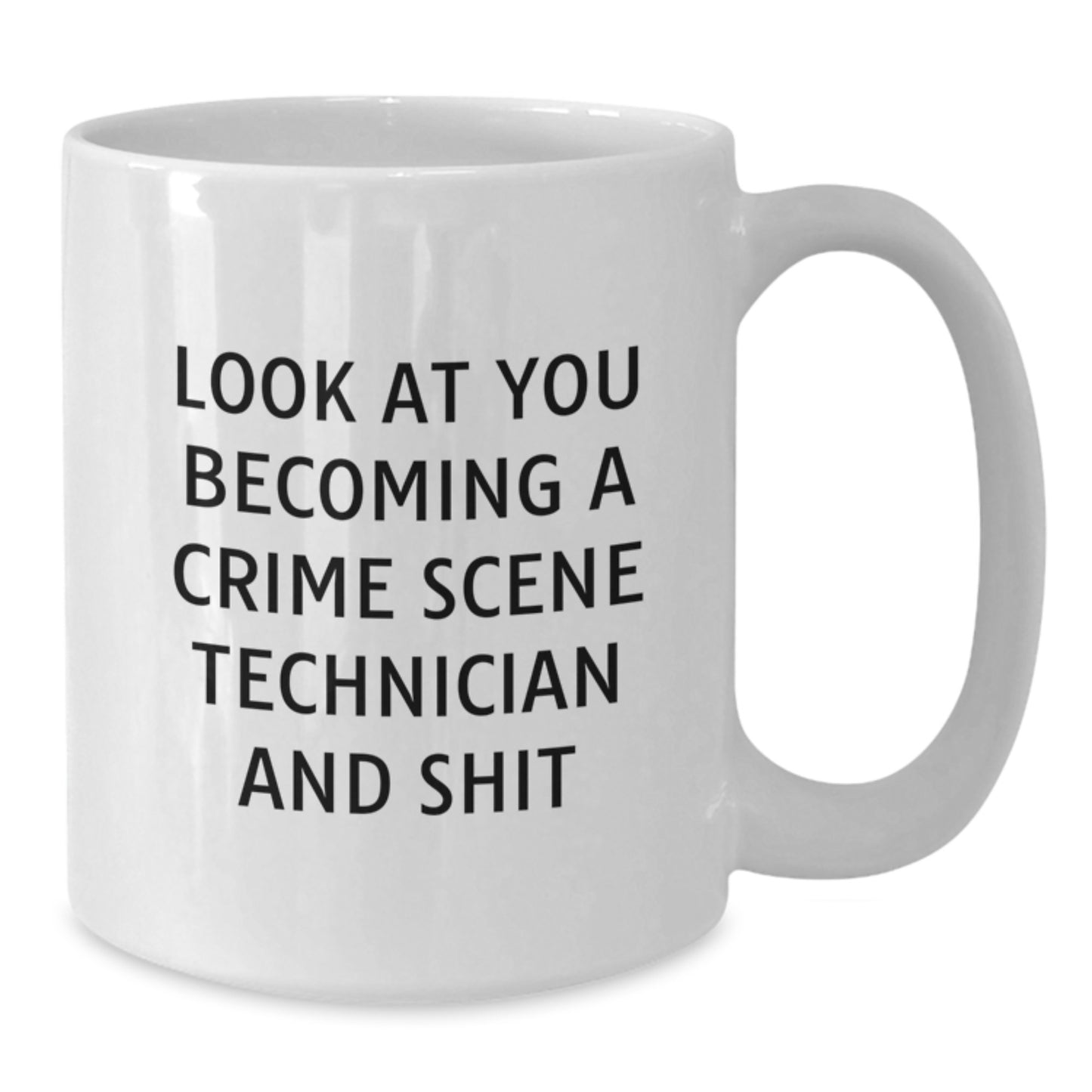 Crime Scene Technician Gifts for Men - White Coffee Mug with Funny Quote 'Look At You Becoming A Crime Scene Technician And Shit' - Gifts from Friends and Family for Graduation Unique Gifts - Additional