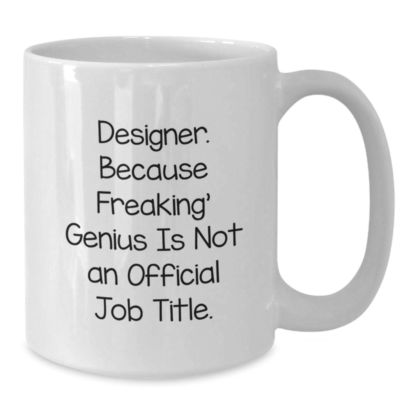 Designer Gifts from Friends - Funny White Coffee Mug for Birthday - 'Designer. Because Freaking' genius Is Not An Official Job Title.' - Additional