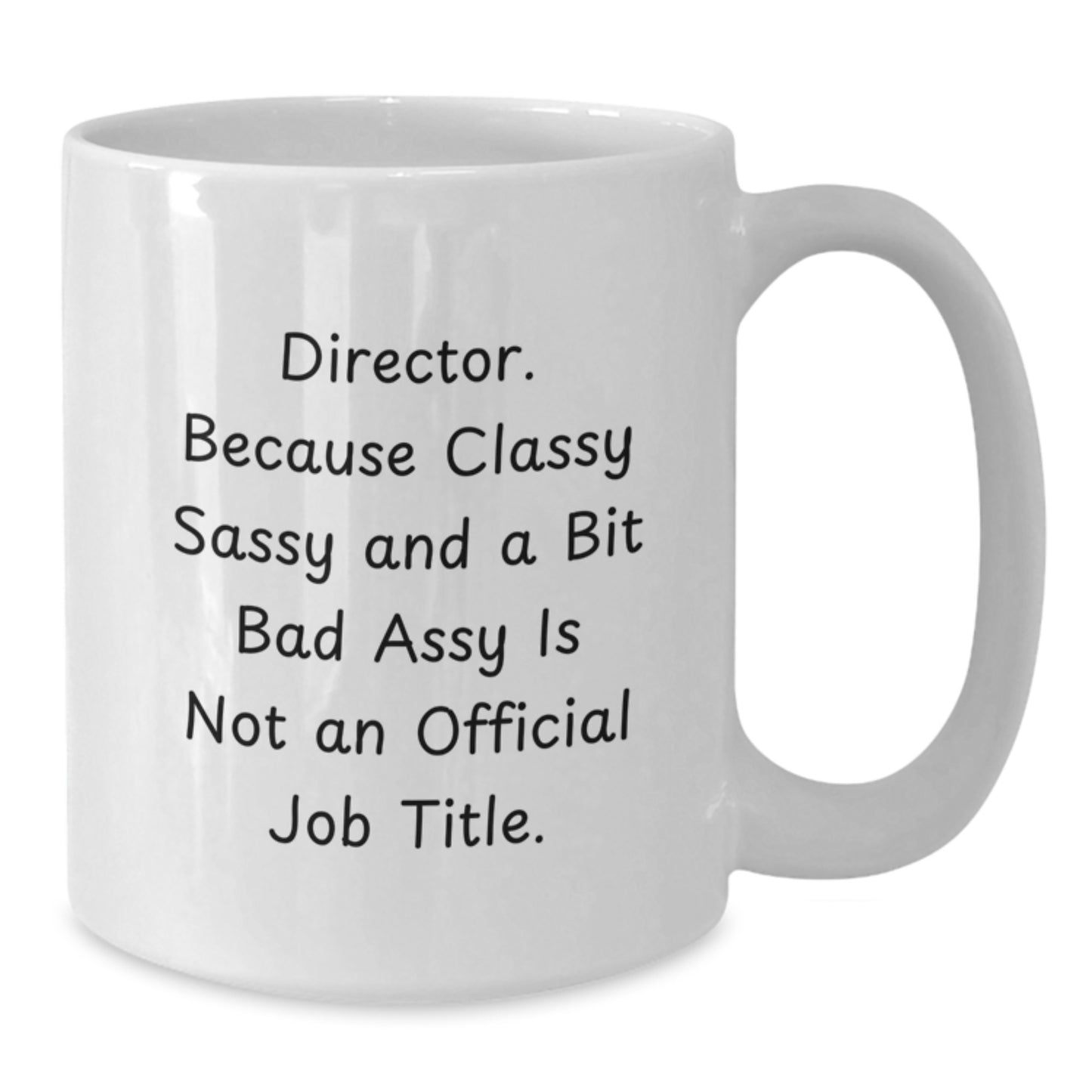 Funny Director Gifts, White Coffee Mug for Graduation, 'Director. Because Classy Sassy And A Bit Fearlessy Is Not An Official Job Title.' - Additional