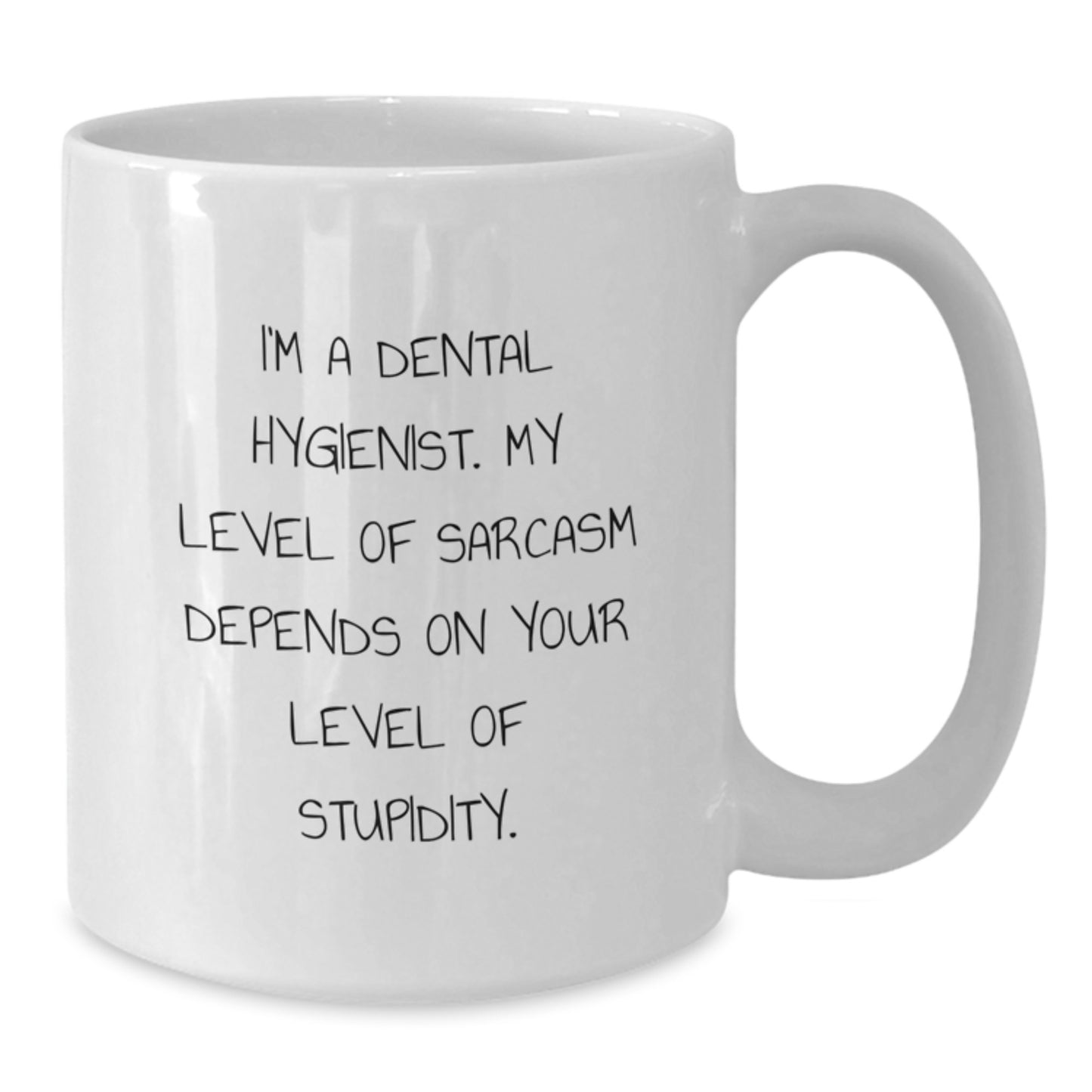 Funny Dental Hygienist Gifts for Graduation - White Coffee Mug, 'I'm A Dental Hygienist. My Level Of Sarcasm Depends On Your Level Of Stupidity.', Gifts from Friends to Coworkers and Family - Additional