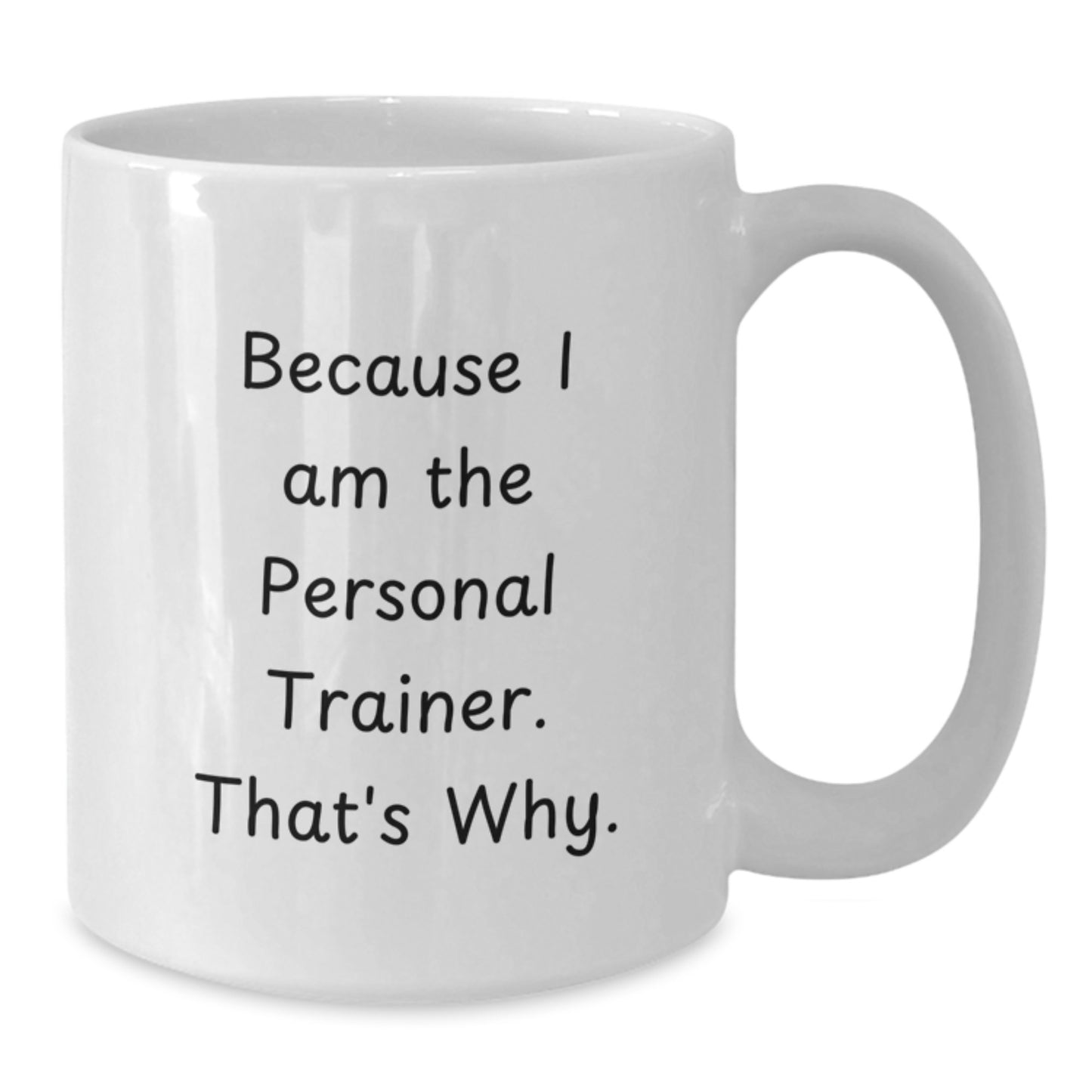 Funny Personal Trainer Gifts for Birthday, White Coffee Mug Because I Am The Personal Trainer. That's Why. from Friends and Family - Additional