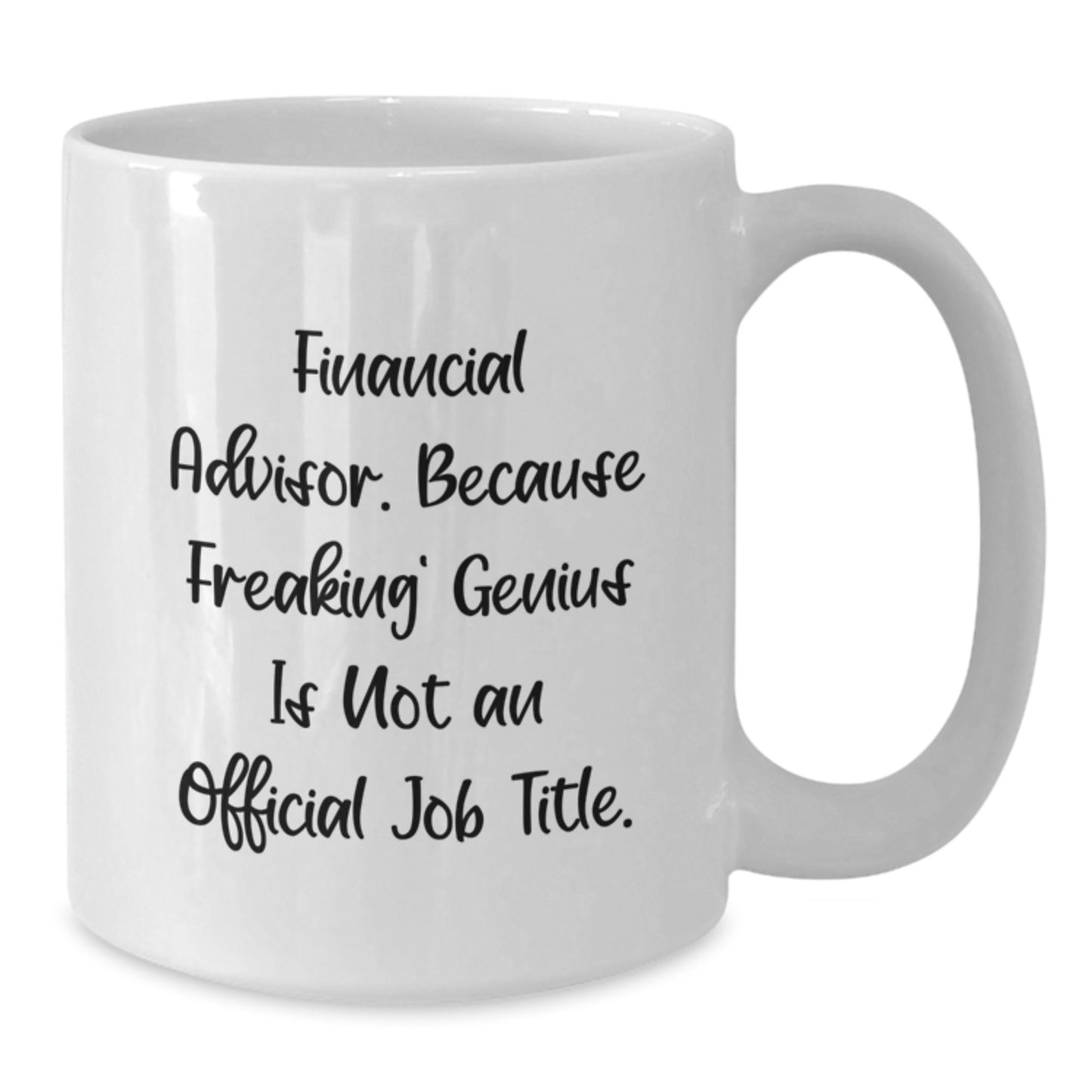 Gifts from Friends for Financial Advisors, Funny White Coffee Mug, 'Financial Advisor. Because Freaking' genius Is Not An Official Job Title.', Graduation Unique Gifts - Additional