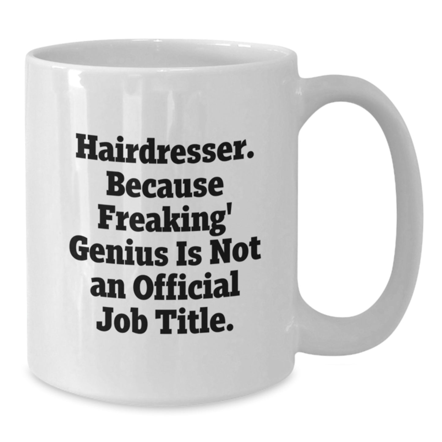 Funny Hairdresser Gifts, White Coffee Mug for Birthday, 'Hairdresser. Because Freaking' genius Is Not An Official Job Title.' from Friends - Additional