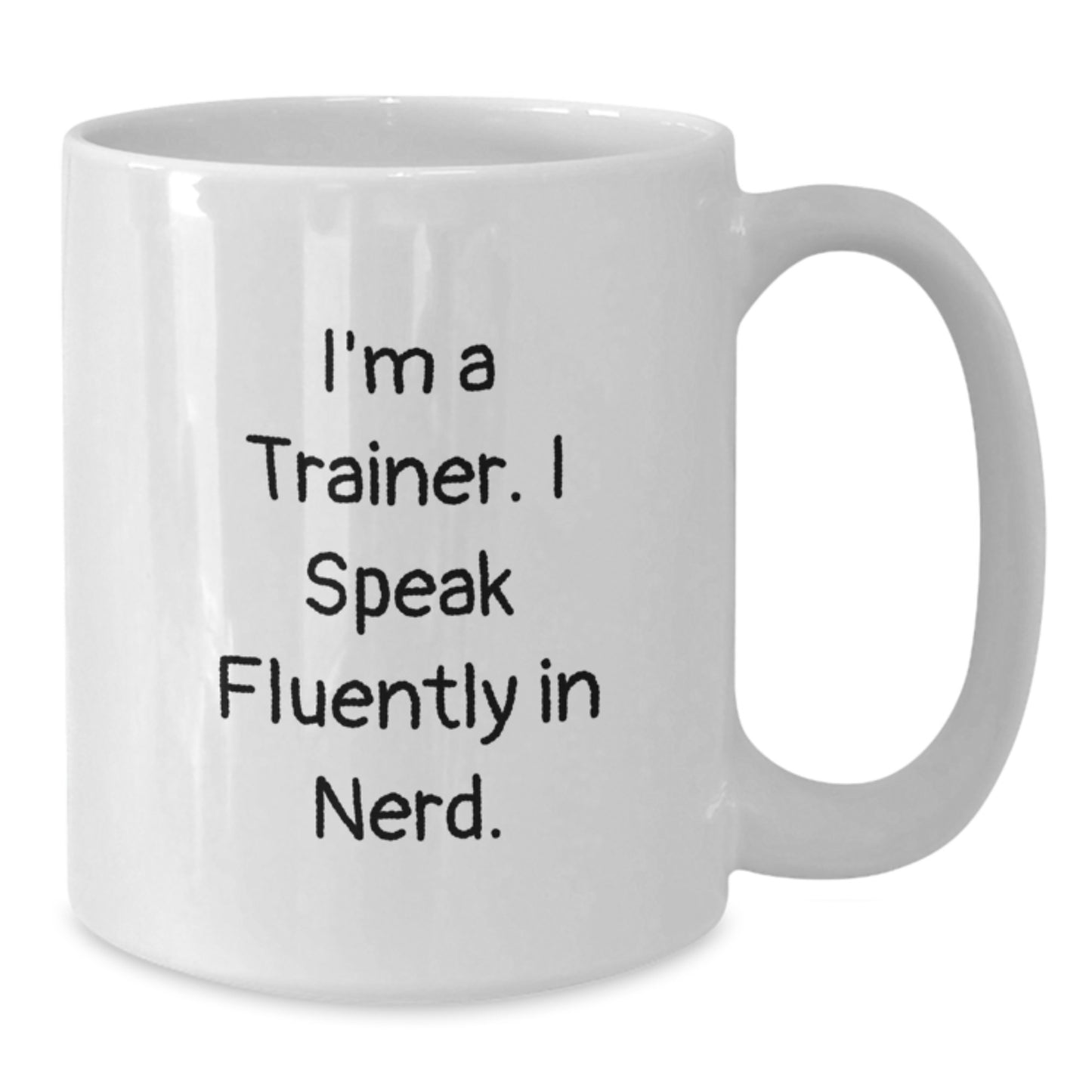 Funny Trainer Quotes White Coffee Mug Gifts from Friends for Graduation, I'm A Trainer. I Speak Fluently In genius., Trainer Gifts, White Coffee Mug, Funny Quote - Additional