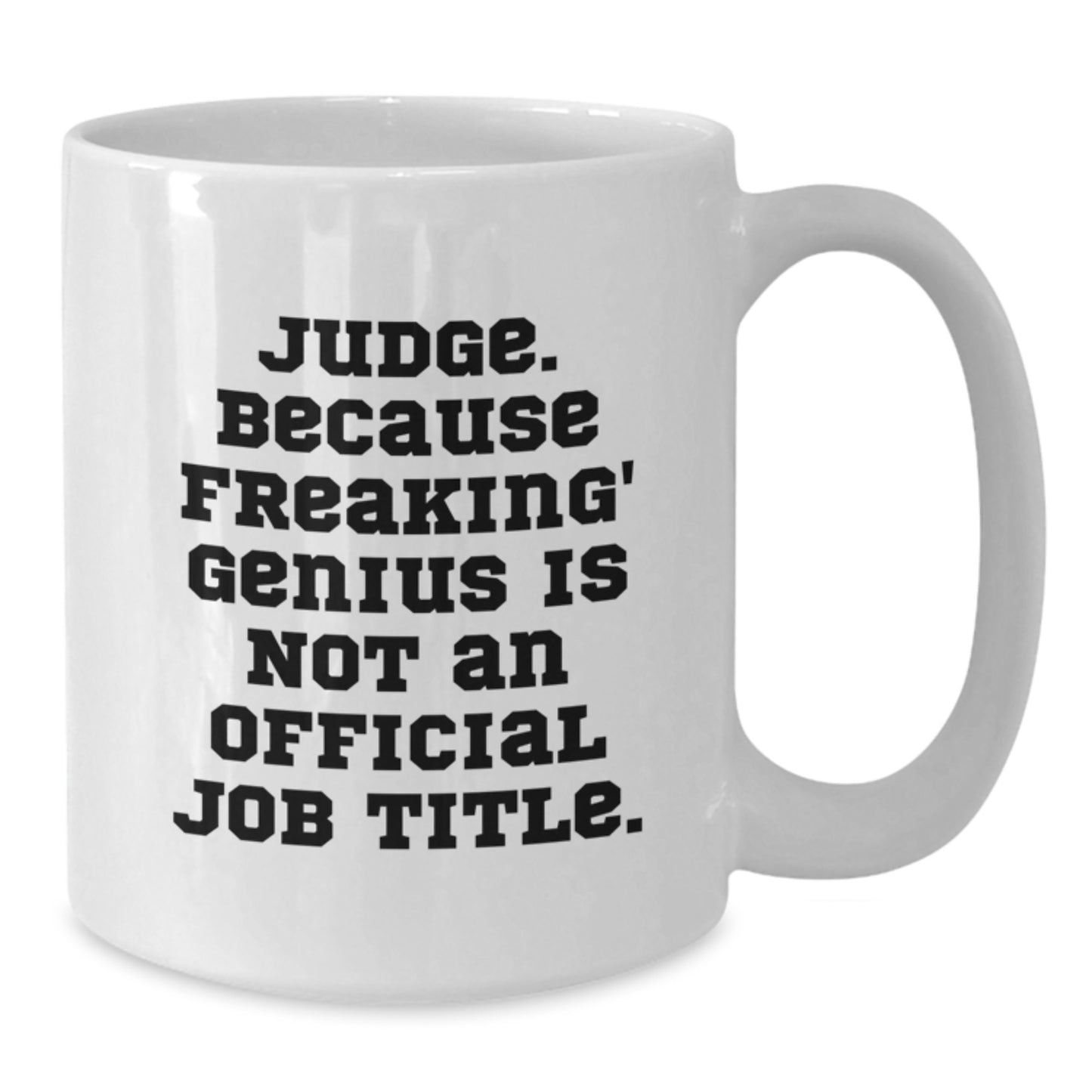 Funny Judge Gifts from Friends, White Coffee Mug for Judge, Because Freaking' genius Is Not An Official Job Title. Unique Graduation Gifts for Men - Additional