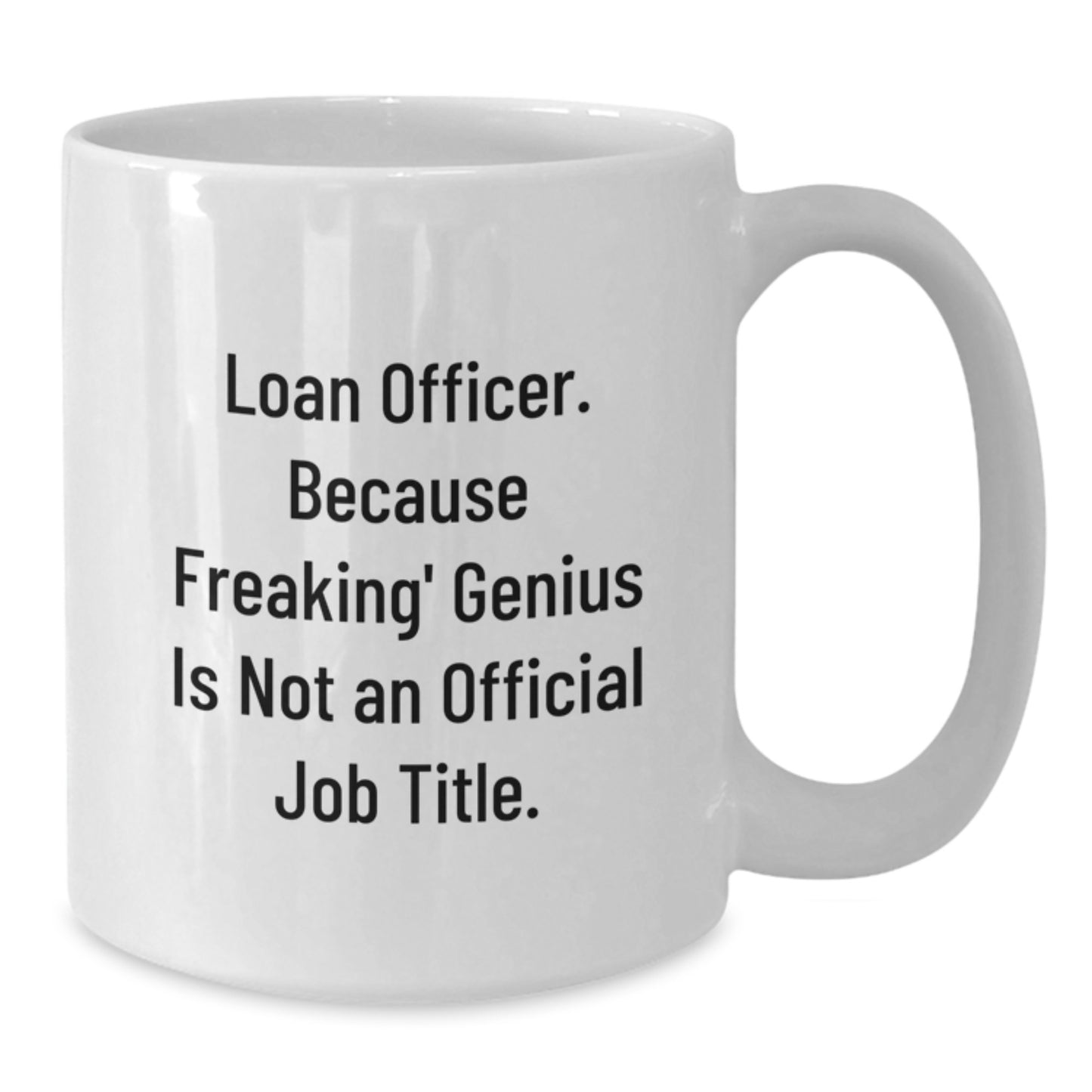 Funny Gift Ideas for Loan Officers, Unique White Coffee Mug for Mom's Day, 'Loan Officer. Because Freaking' genius Is Not An Official Job Title.' - Additional