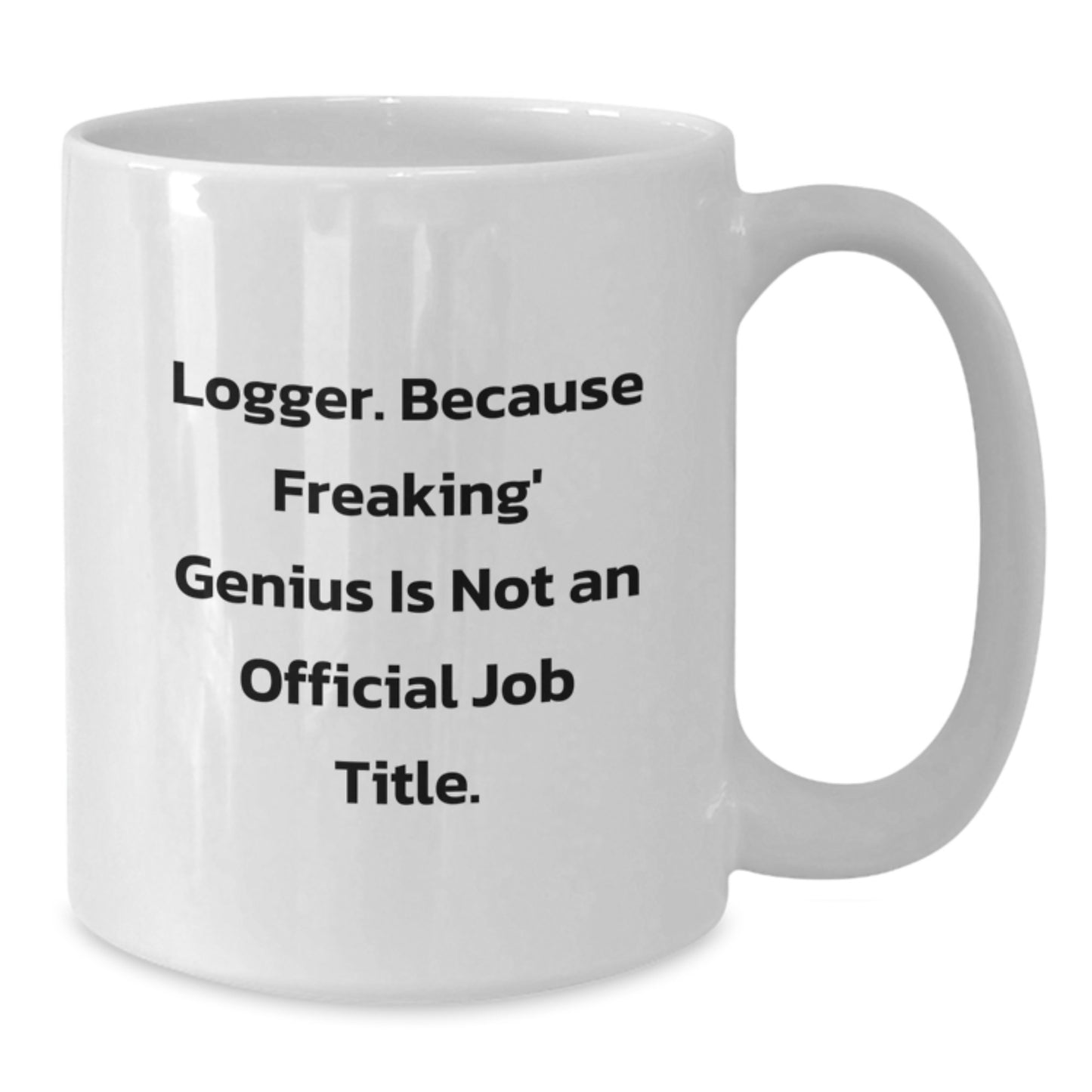 Logger White Coffee Mug Funny Quote Gifts from Men to Logger Friends for Christmas Unique - Additional
