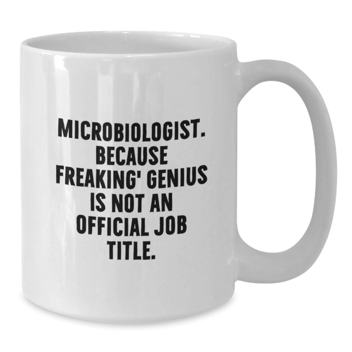 Gifts from Friends and Family for Microbiologist Birthday - Unique White Coffee Mug 'Microbiologist. Because Freaking' genius Is Not An Official Job Title.' - Additional